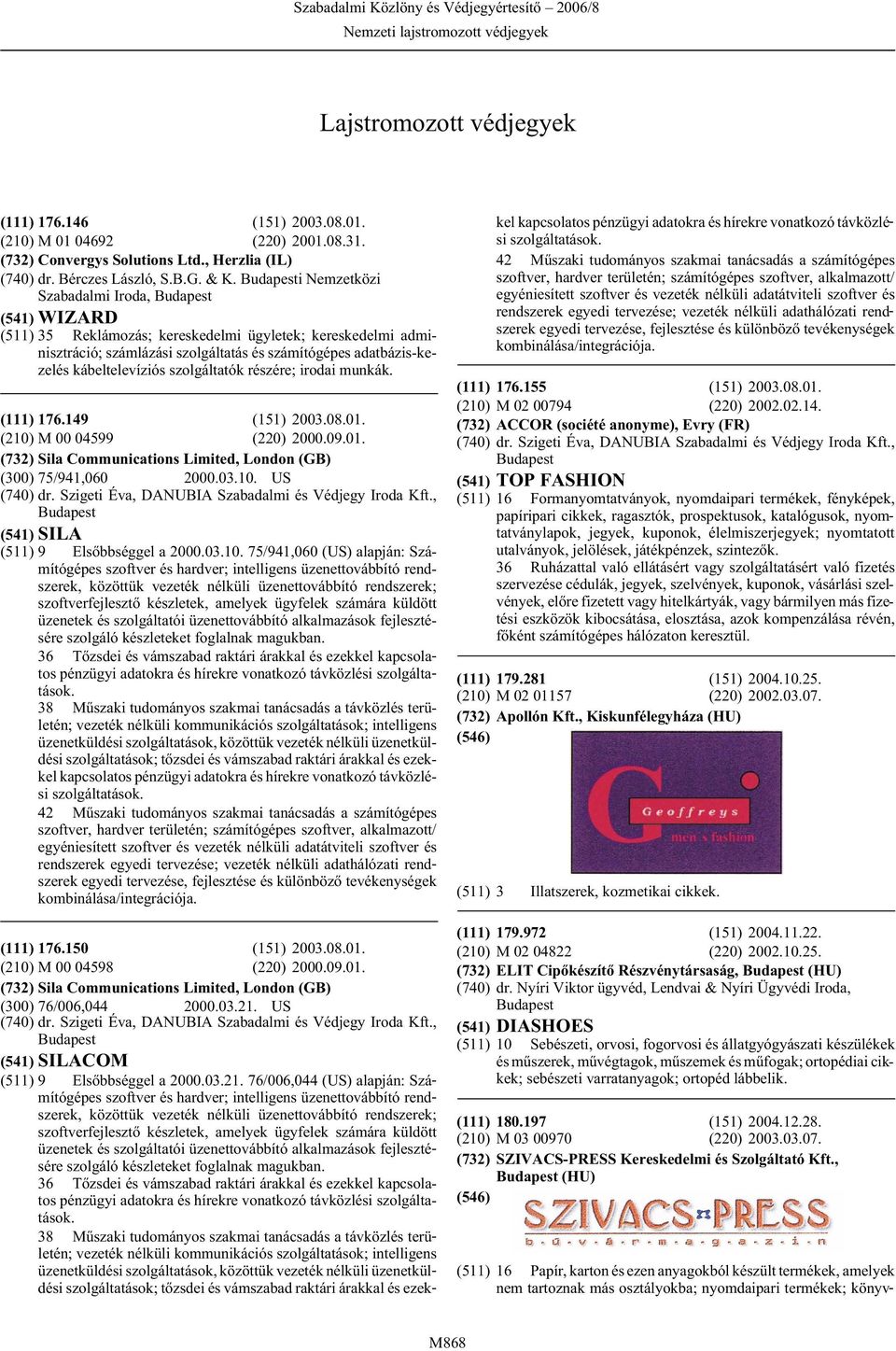 i Nemzetközi Szabadalmi Iroda, (541) WIZARD (511) 35 Reklámozás; kereskedelmi ügyletek; kereskedelmi adminisztráció; számlázási szolgáltatás és számítógépes adatbázis-kezelés kábeltelevíziós