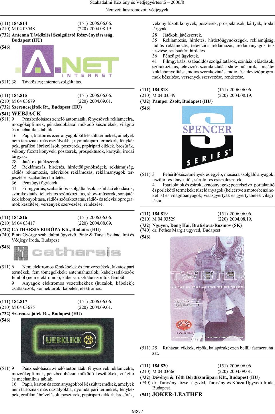 16 Papír, karton és ezen anyagokból készült termékek, amelyek nem tartoznak más osztályokba; nyomdaipari termékek, fényképek, grafikai ábrázolások, poszterek, papíripari cikkek, brosúrák, vékony
