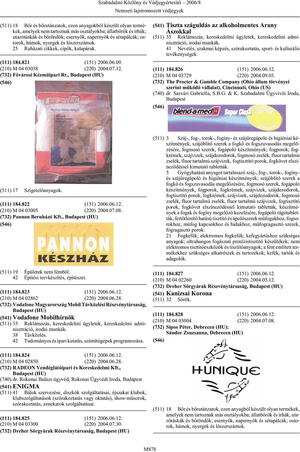 , (HU) (541) Tiszta száguldás az alkoholmentes Arany Ászokkal (511) 35 Reklámozás, kereskedelmi ügyletek, kereskedelmi adminisztráció, 41 Nevelés, szakmai képzés, szórakoztatás, sport- és kulturális