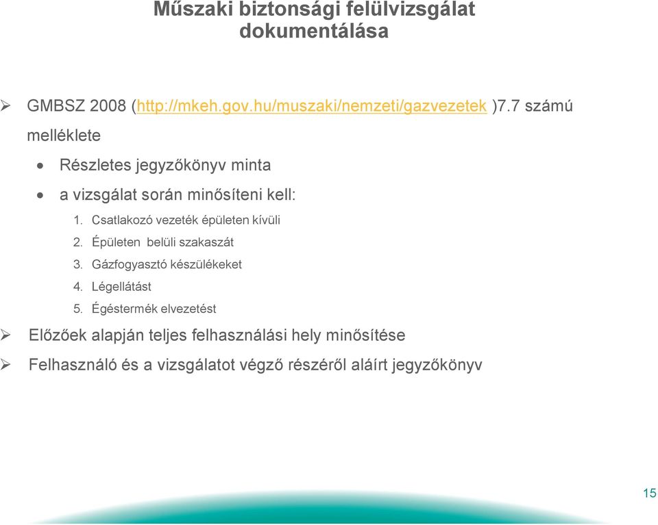 Csatlakozó vezeték épületen kívüli 2. Épületen belüli szakaszát 3. Gázfogyasztó készülékeket 4. Légellátást 5.