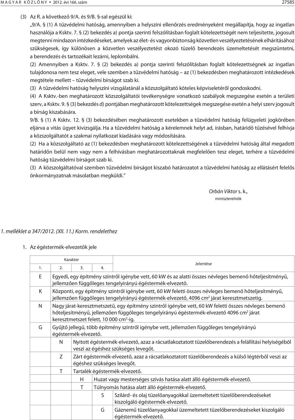 (2) bekezdés a) pontja szerinti felszólításban foglalt kötelezettségét nem teljesítette, jogosult megtenni mindazon intézkedéseket, amelyek az élet- és vagyonbiztonság közvetlen veszélyeztetésének