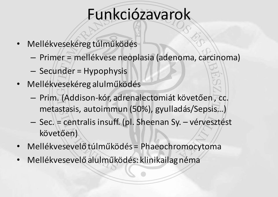 metastasis, autoimmun (50%), gyulladás/sepsis ) Sec. = centralis insuff. (pl. Sheenan Sy.