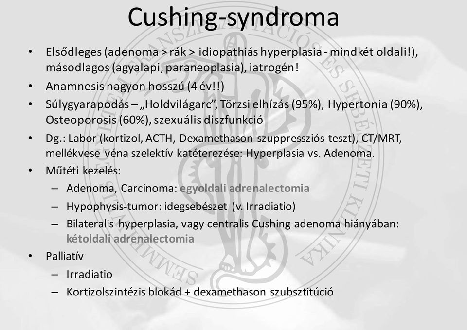 : Labor (kortizol, ACTH, Dexamethason-szuppressziós teszt), CT/MRT, mellékvese véna szelektív katéterezése: Hyperplasia vs. Adenoma.