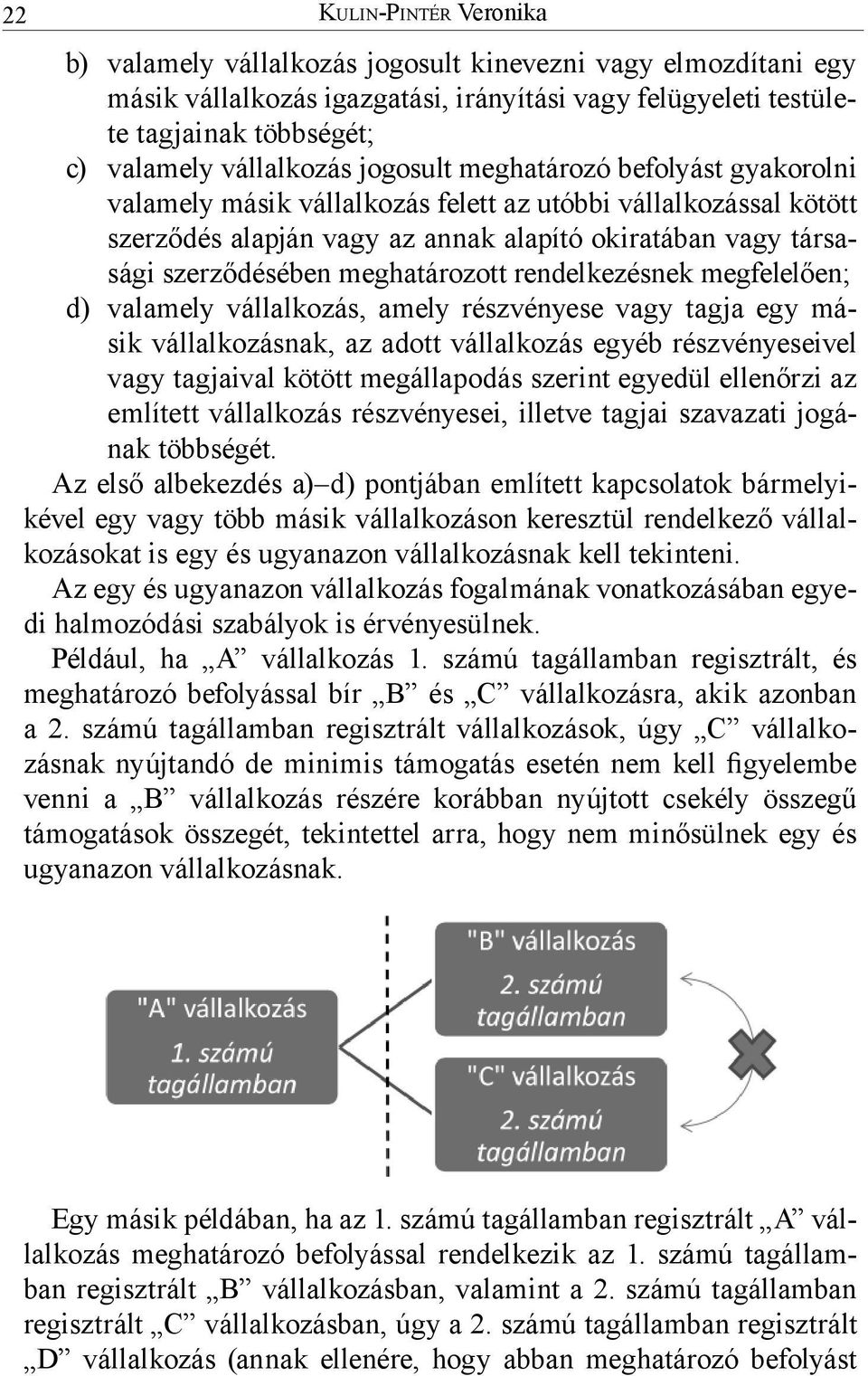 meghatározott rendelkezésnek megfelelően; d) valamely vállalkozás, amely részvényese vagy tagja egy másik vállalkozásnak, az adott vállalkozás egyéb részvényeseivel vagy tagjaival kötött megállapodás