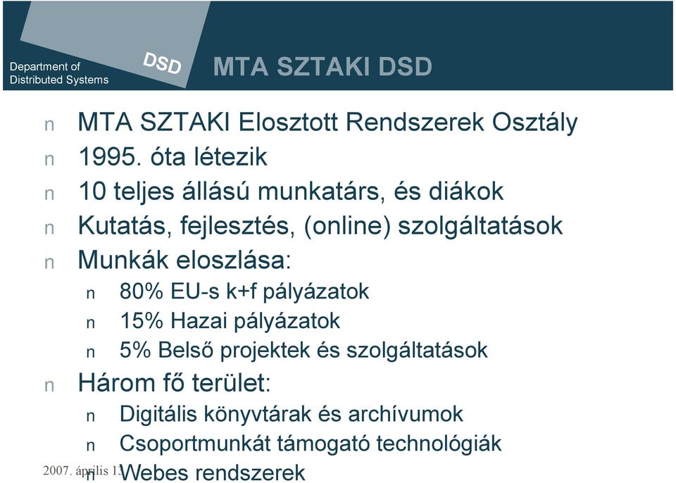 szolgáltatások Munkák eloszlása: 80% EU-s k+f pályázatok 15% Hazai pályázatok 5% Belső