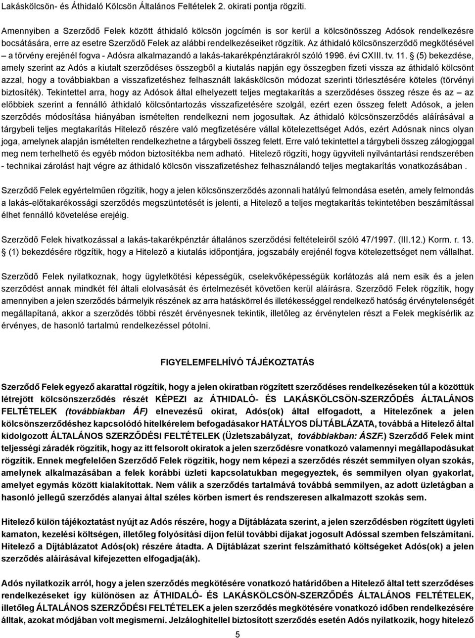Az áthidaló kölcsönszerződő megkötésével a törvény erejénél fogva - Adósra alkalmazandó a lakás-takarékpénztárakról szóló 1996. évi CXIII. tv. 11.