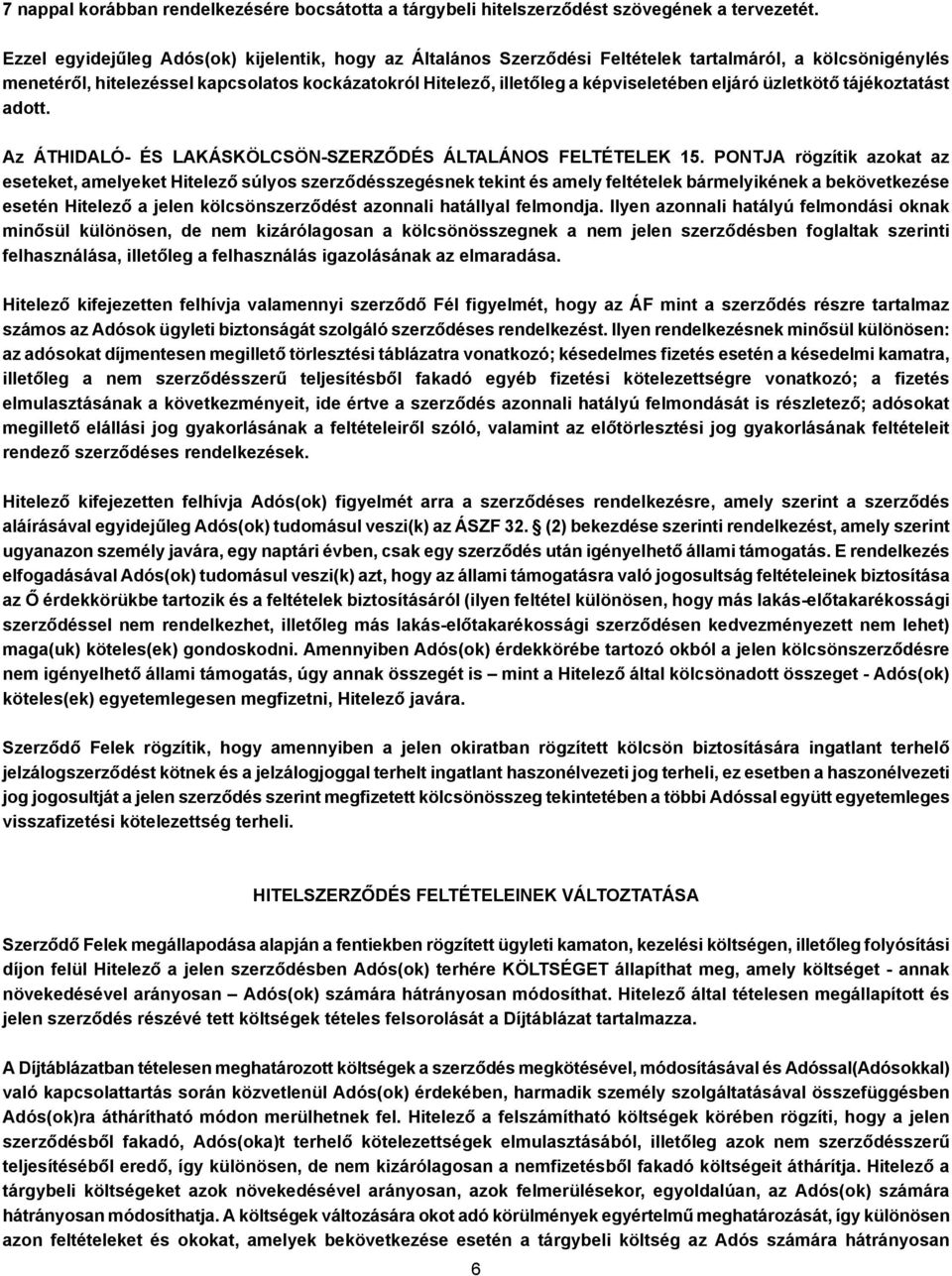 eljáró üzletkötő tájékoztatást adott. Az ÁTHIDALÓ- ÉS LAKÁSKÖLCSÖN-SZERZŐDÉS ÁLTALÁNOS FELTÉTELEK 15.