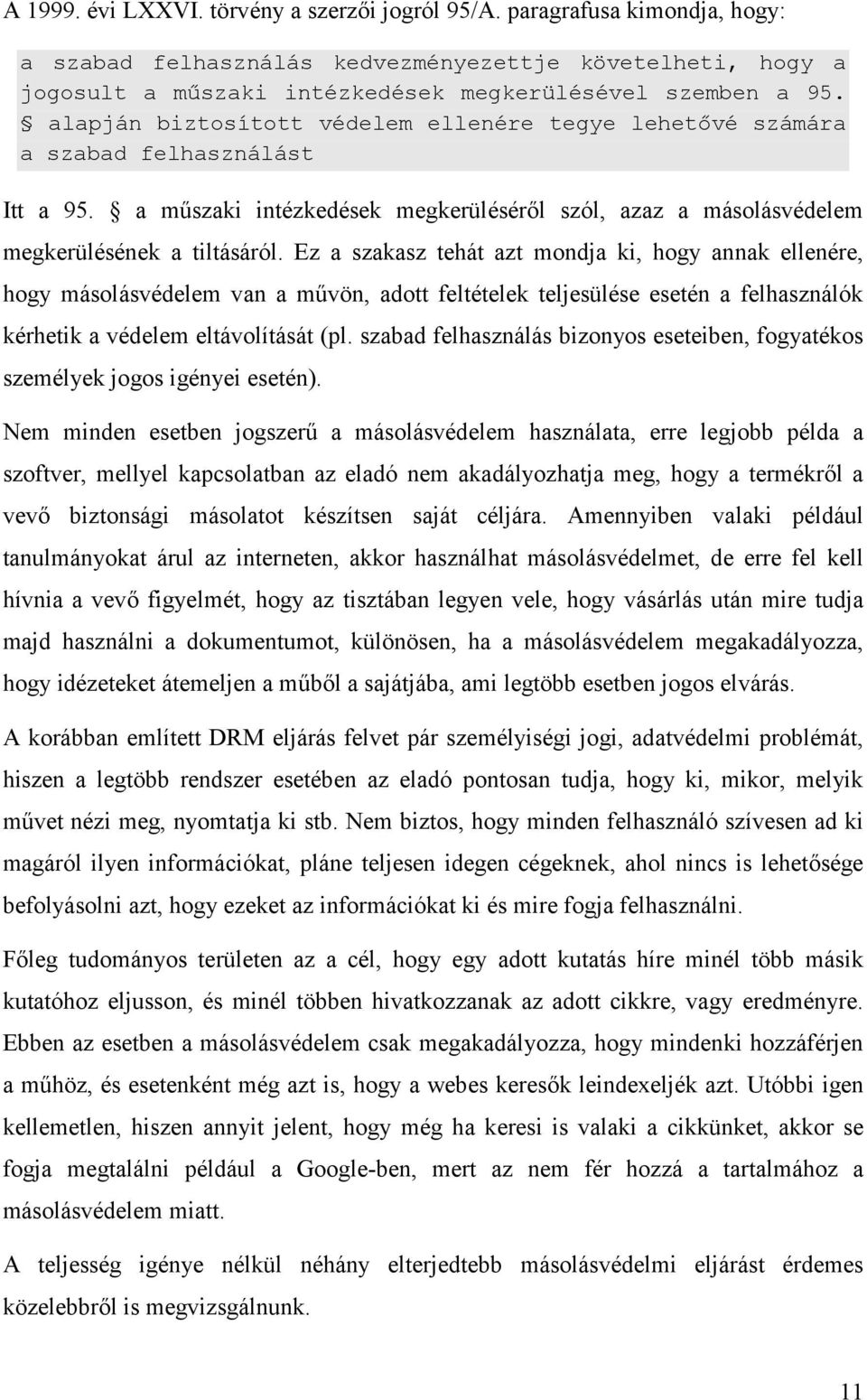 Ez a szakasz tehát azt mondja ki, hogy annak ellenére, hogy másolásvédelem van a művön, adott feltételek teljesülése esetén a felhasználók kérhetik a védelem eltávolítását (pl.