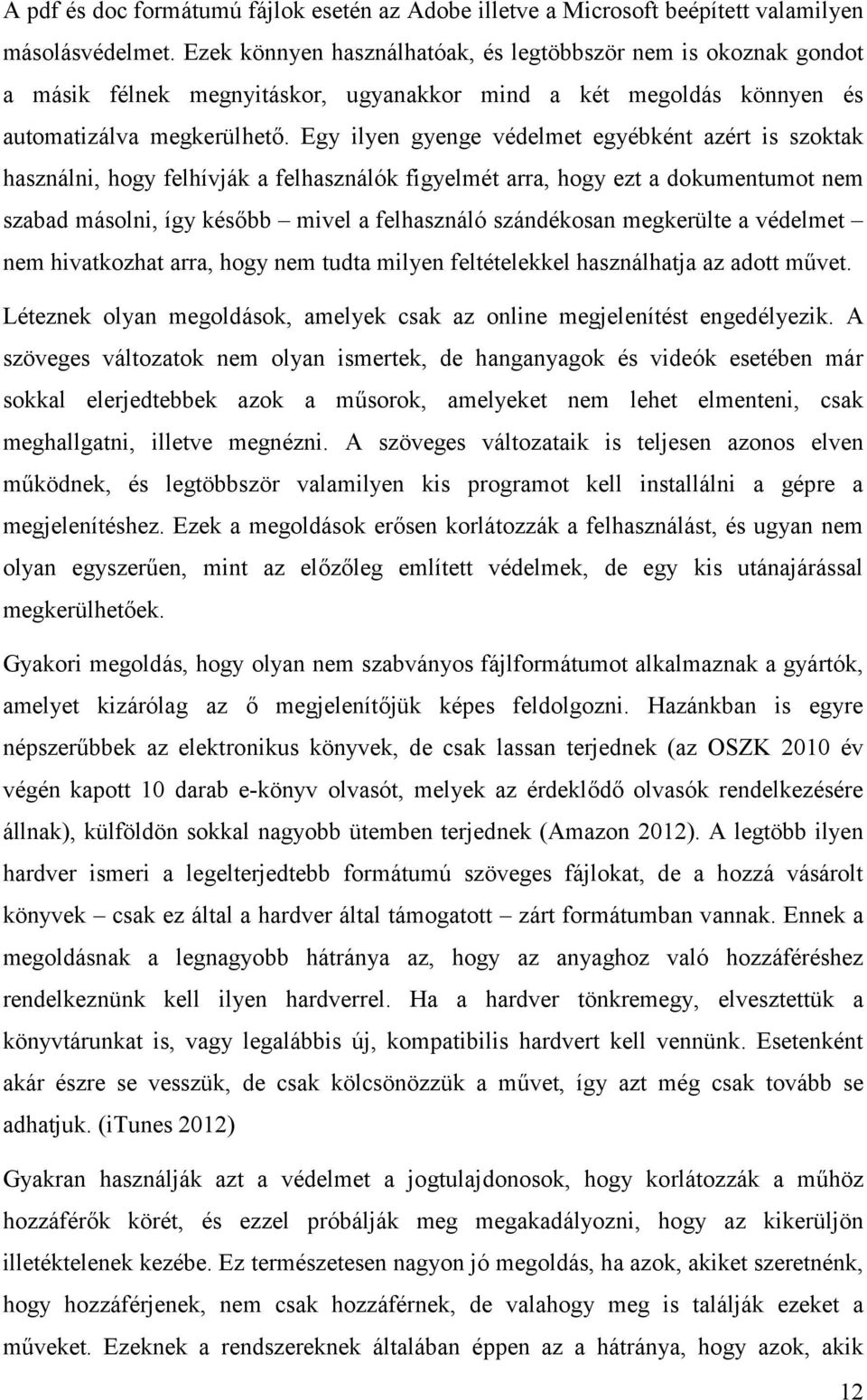 Egy ilyen gyenge védelmet egyébként azért is szoktak használni, hogy felhívják a felhasználók figyelmét arra, hogy ezt a dokumentumot nem szabad másolni, így később mivel a felhasználó szándékosan