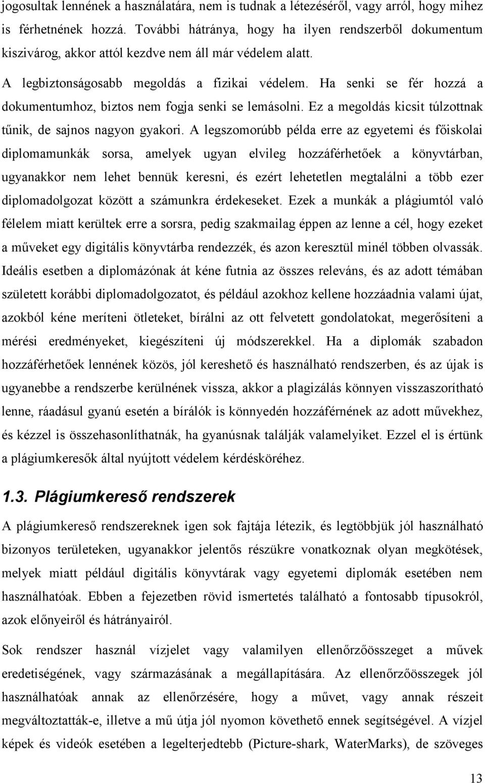 Ha senki se fér hozzá a dokumentumhoz, biztos nem fogja senki se lemásolni. Ez a megoldás kicsit túlzottnak tűnik, de sajnos nagyon gyakori.