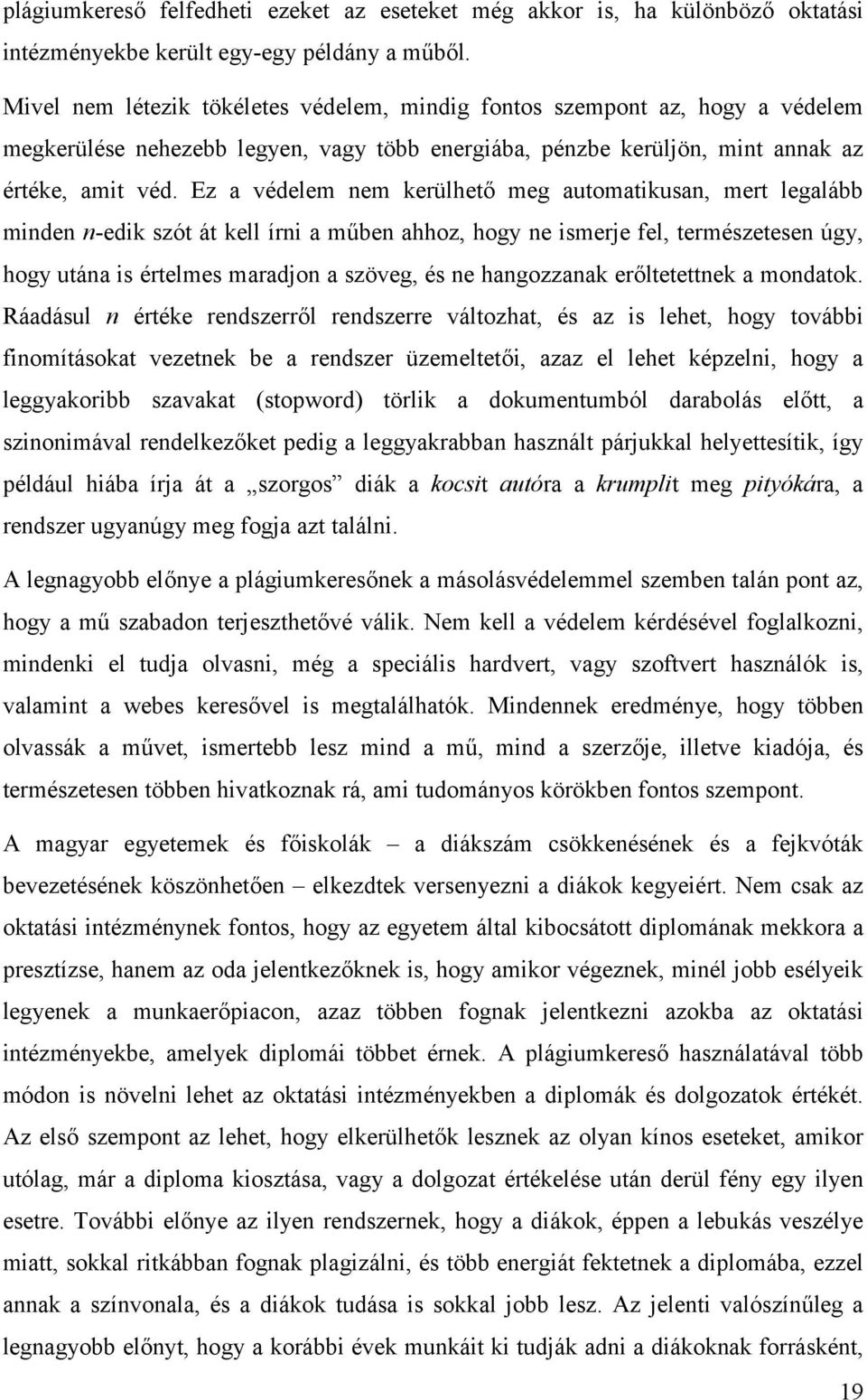 Ez a védelem nem kerülhető meg automatikusan, mert legalább minden n-edik szót át kell írni a műben ahhoz, hogy ne ismerje fel, természetesen úgy, hogy utána is értelmes maradjon a szöveg, és ne