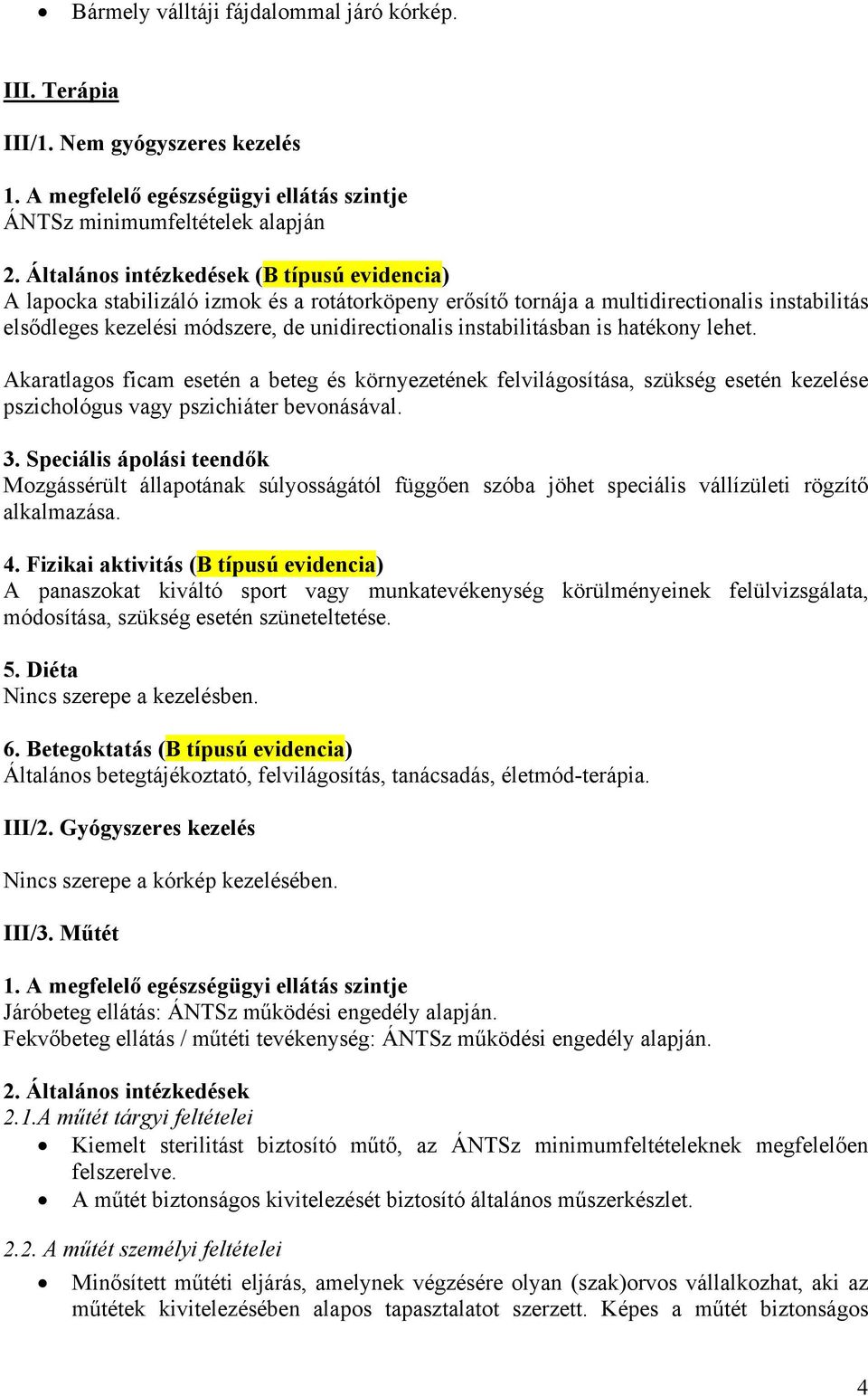instabilitásban is hatékony lehet. Akaratlagos ficam esetén a beteg és környezetének felvilágosítása, szükség esetén kezelése pszichológus vagy pszichiáter bevonásával. 3.