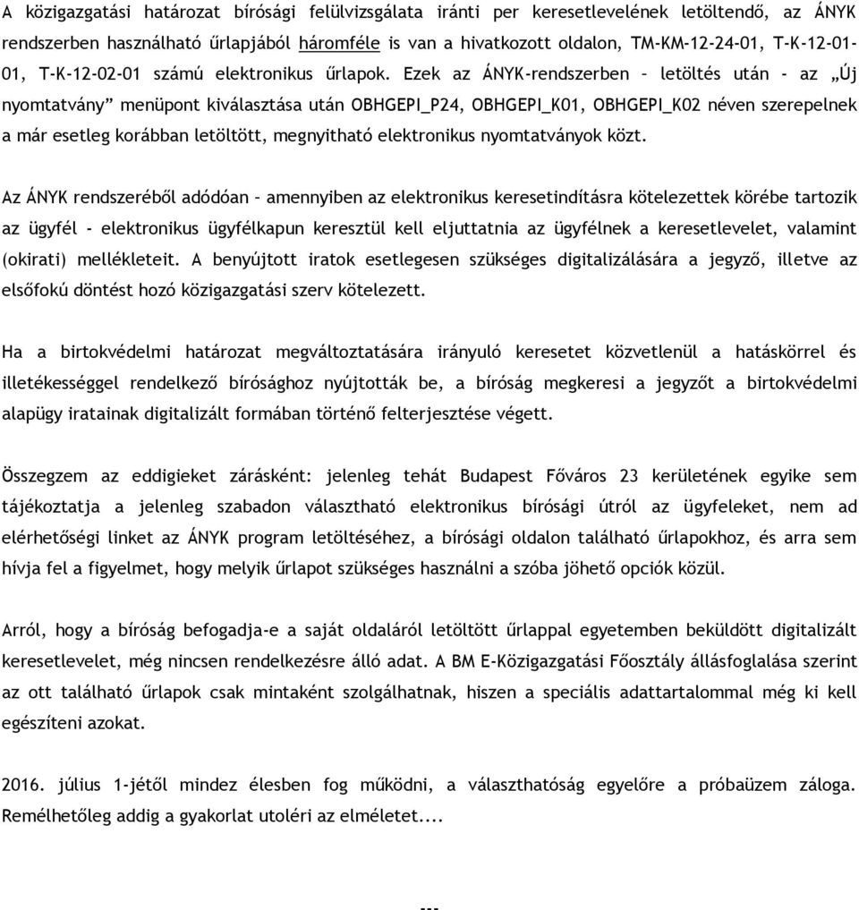 Ezek az ÁNYK-rendszerben letöltés után - az Új nyomtatvány menüpont kiválasztása után OBHGEPI_P24, OBHGEPI_K01, OBHGEPI_K02 néven szerepelnek a már esetleg korábban letöltött, megnyitható