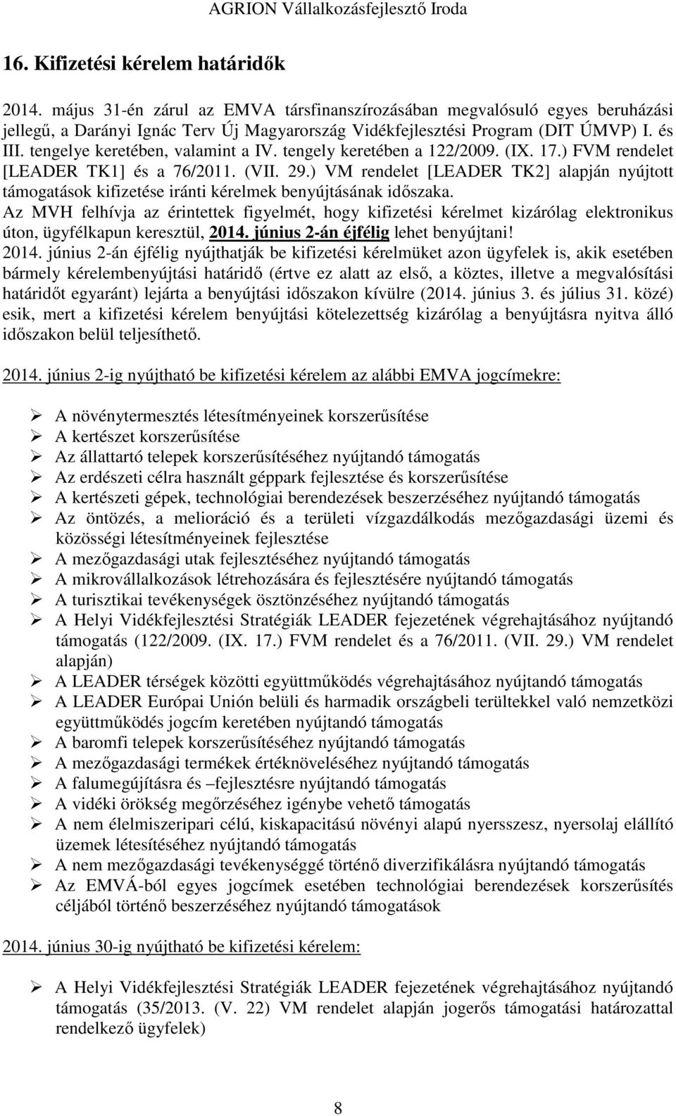 ) VM rendelet [LEADER TK2] alapján nyújtott támogatások kifizetése iránti kérelmek benyújtásának időszaka.