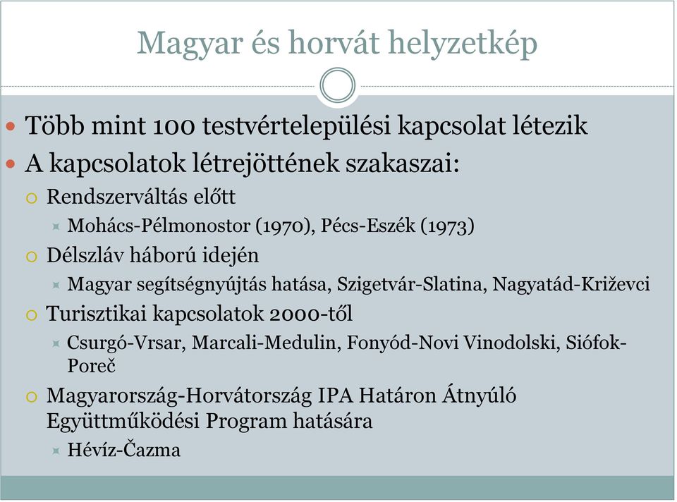hatása, Szigetvár-Slatina, Nagyatád-Križevci Turisztikai kapcsolatok 2000-től Csurgó-Vrsar, Marcali-Medulin,