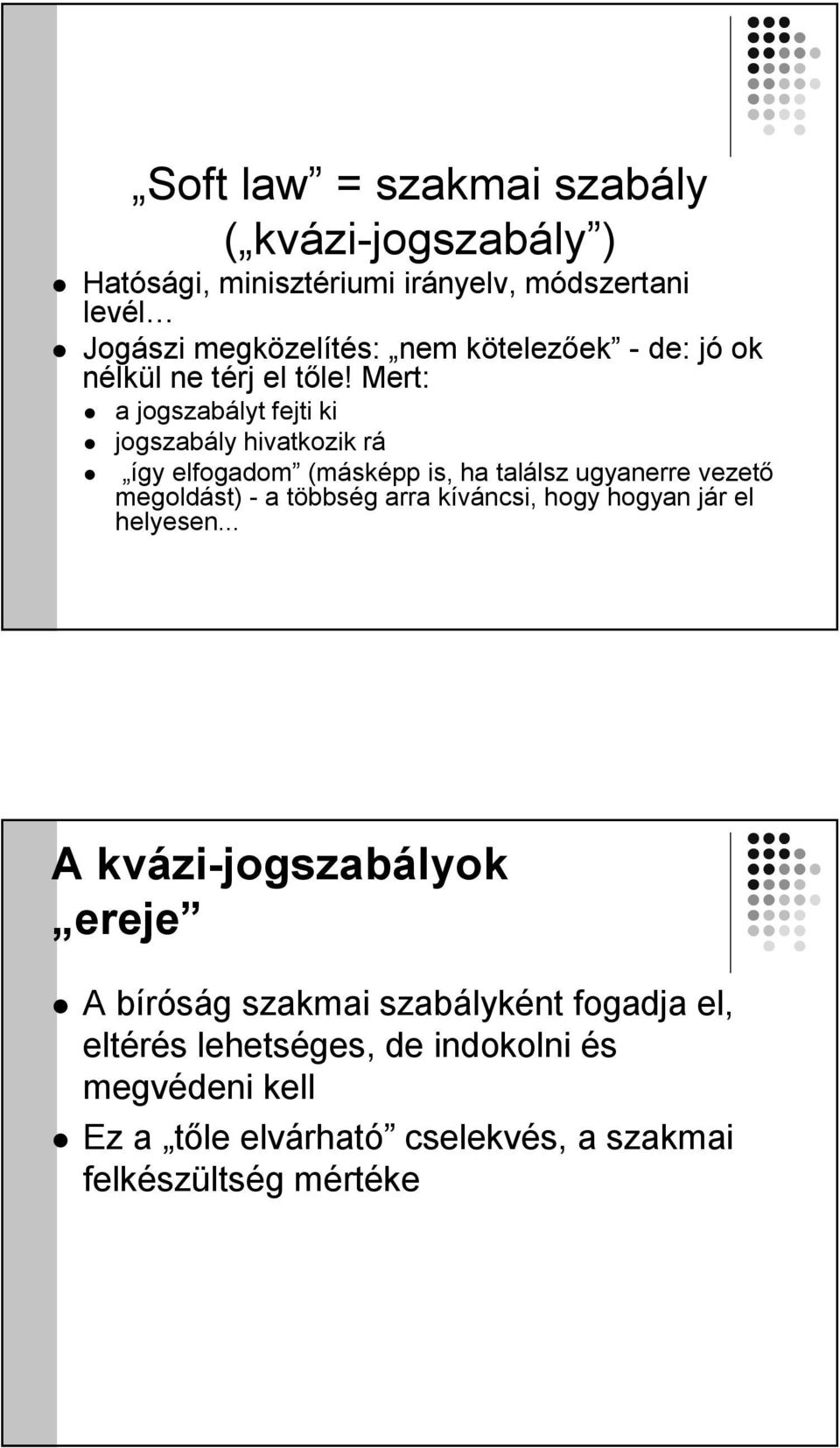 Mert: a jogszabályt fejti ki jogszabály hivatkozik rá így elfogadom (másképp is, ha találsz ugyanerre vezető megoldást) - a többség