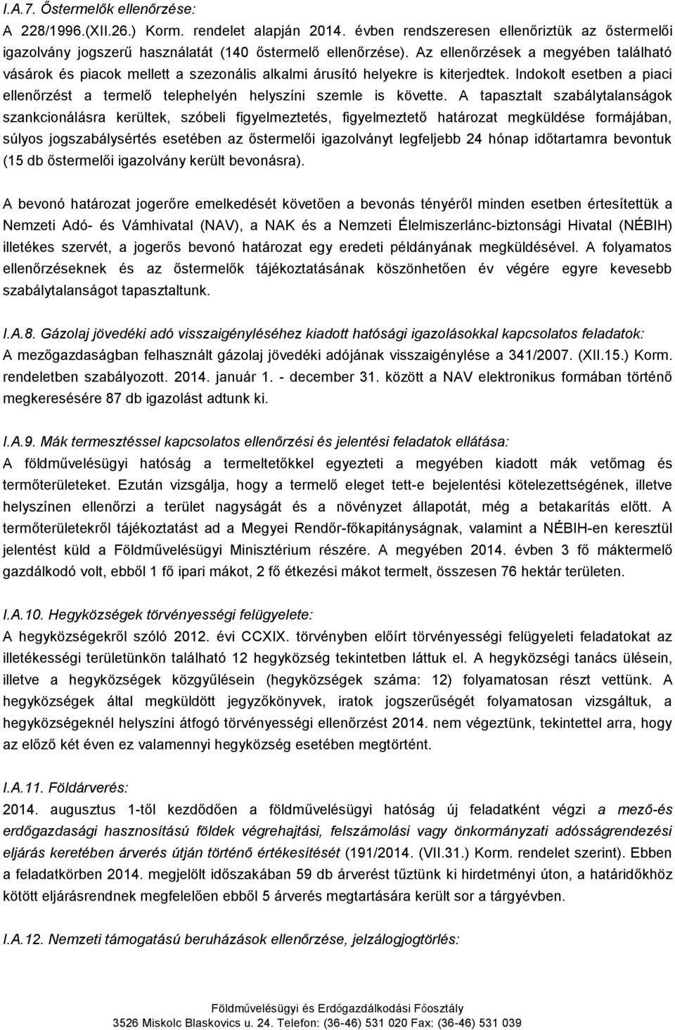 Indokolt esetben a piaci ellenőrzést a termelő telephelyén helyszíni szemle is követte.