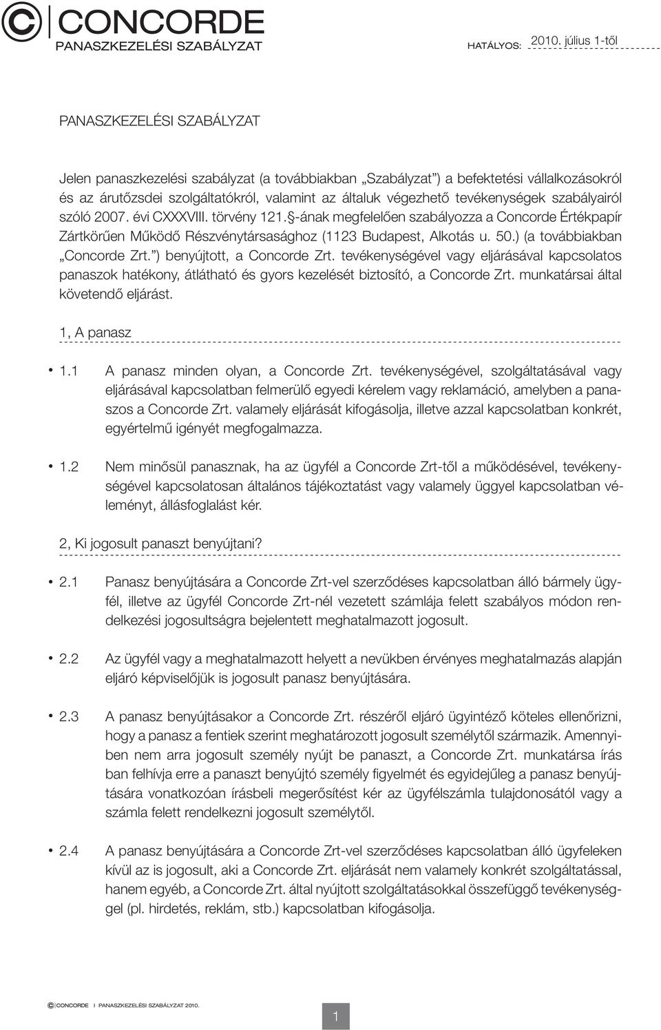 tevékenységek szabályairól szóló 2007. évi CXXXVIII. törvény 121. -ának megfelelően szabályozza a Concorde Értékpapír Zártkörűen Működő Részvénytársasághoz (1123 Budapest, Alkotás u. 50.