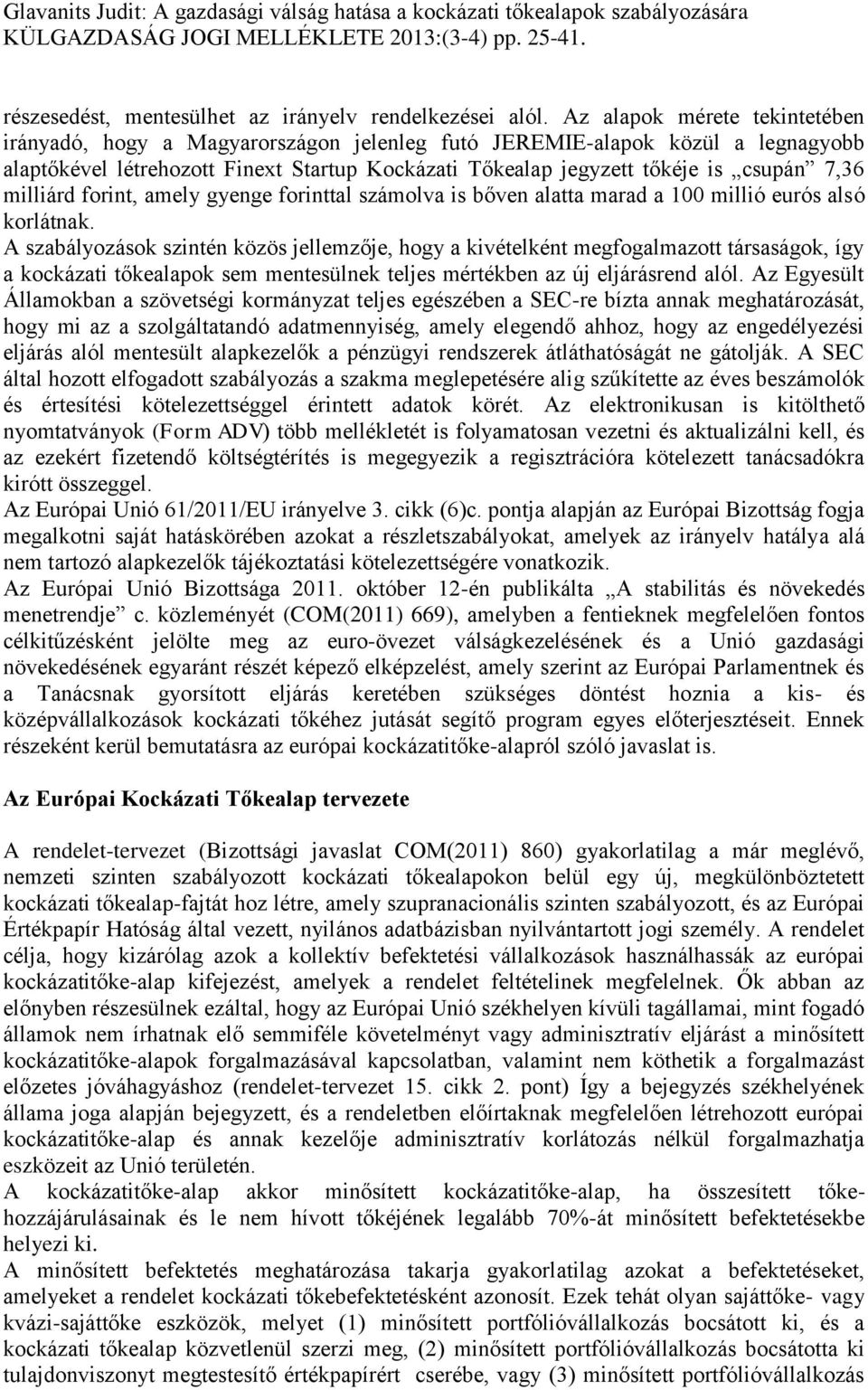 milliárd forint, amely gyenge forinttal számolva is bőven alatta marad a 100 millió eurós alsó korlátnak.
