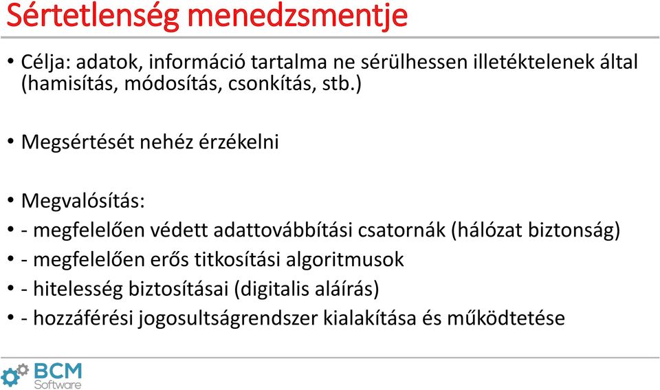 ) Megsértését nehéz érzékelni Megvalósítás: - megfelelően védett adattovábbítási csatornák (hálózat