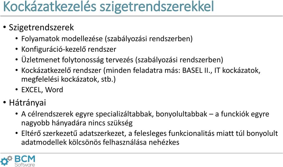 , IT kockázatok, megfelelési kockázatok, stb.