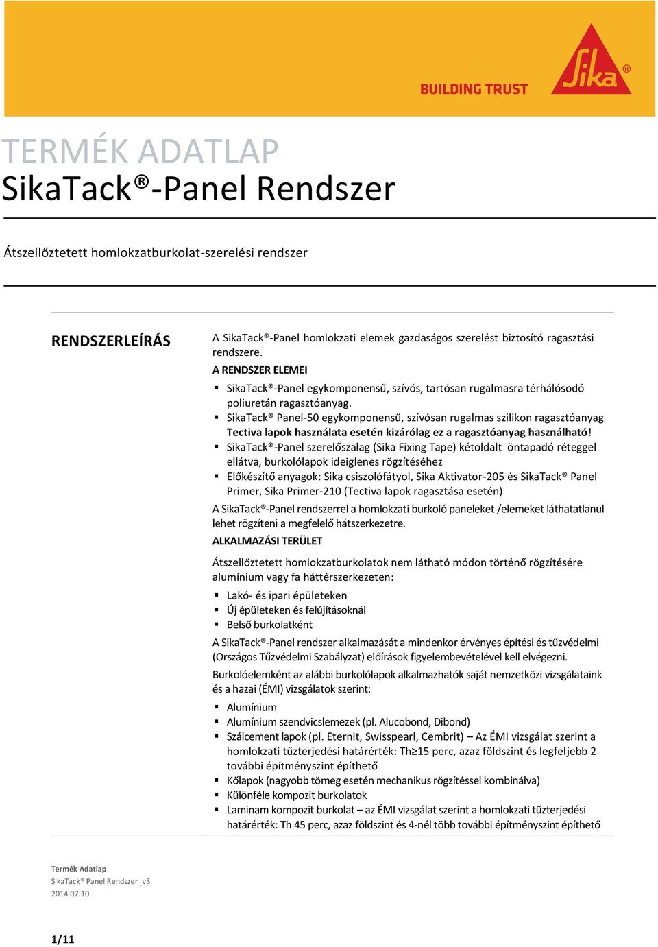 SikaTack Panel-50 egykomponensű, szívósan rugalmas szilikon ragasztóanyag Tectiva lapok használata esetén kizárólag ez a ragasztóanyag használható!