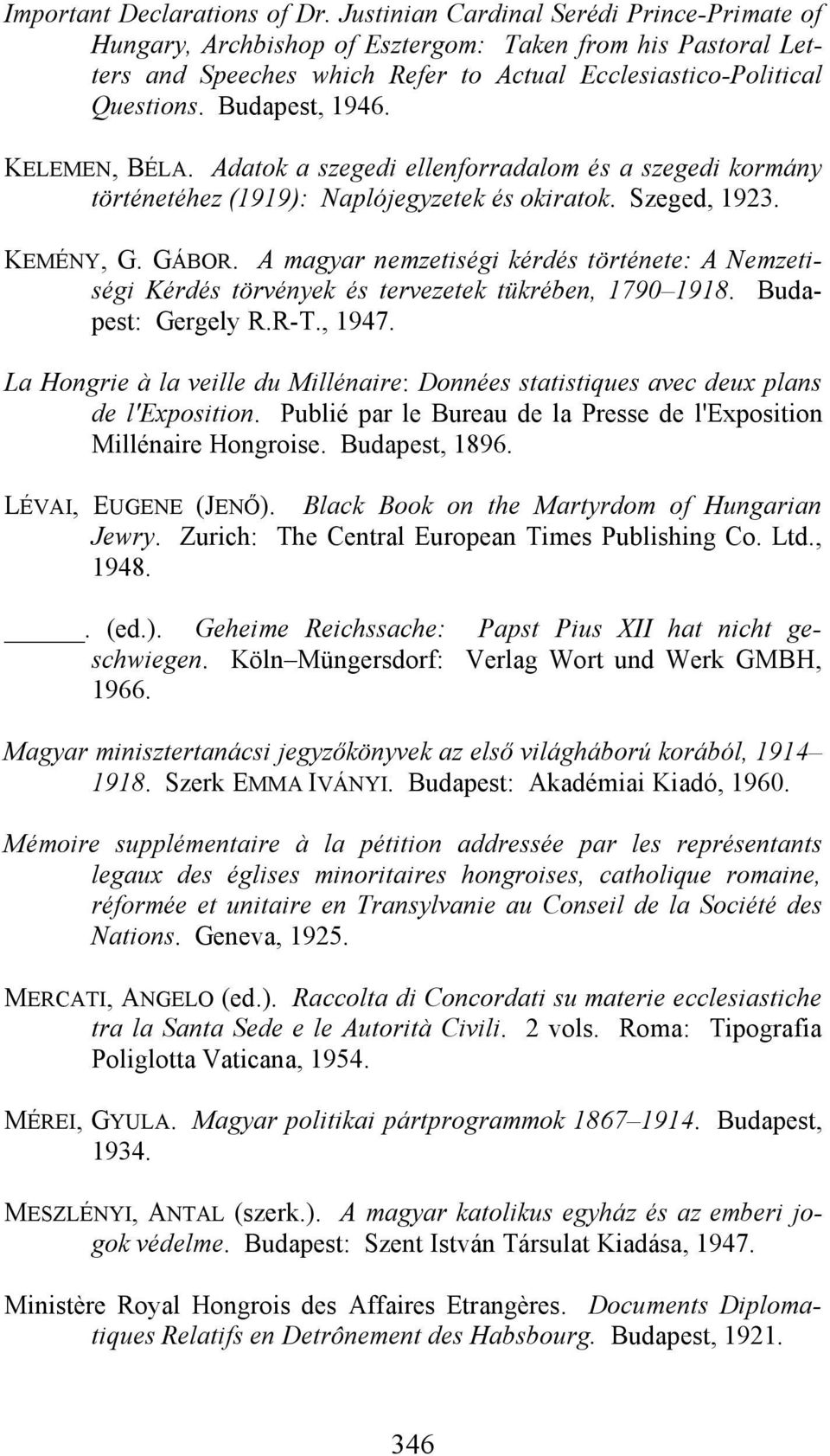 KELEMEN, BÉLA. Adatok a szegedi ellenforradalom és a szegedi kormány történetéhez (1919): Naplójegyzetek és okiratok. Szeged, 1923. KEMÉNY, G. GÁBOR.