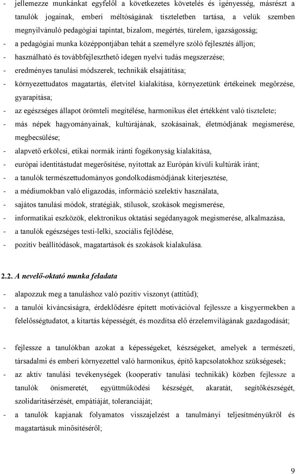 eredményes tanulási módszerek, technikák elsajátítása; - környezettudatos magatartás, életvitel kialakítása, környezetünk értékeinek megőrzése, gyarapítása; - az egészséges állapot örömteli