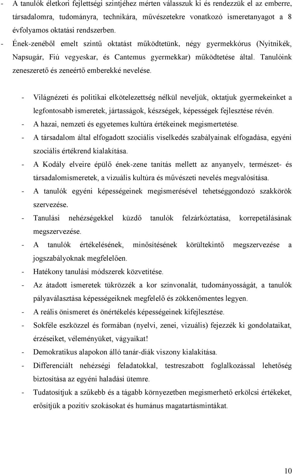 Tanulóink zeneszerető és zeneértő emberekké nevelése.