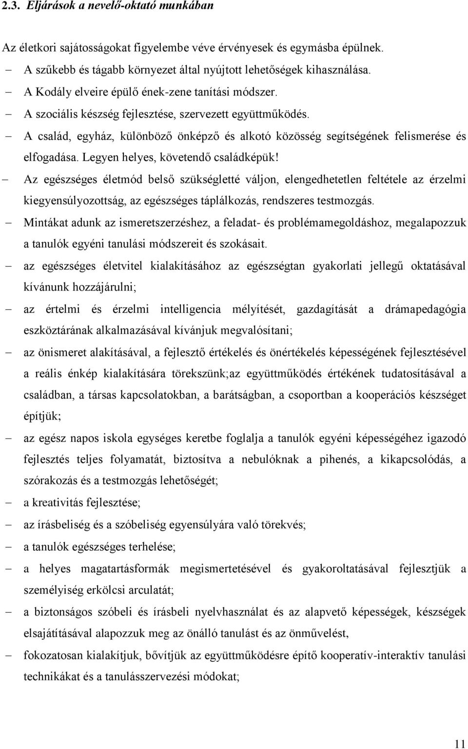 A család, egyház, különböző önképző és alkotó közösség segítségének felismerése és elfogadása. Legyen helyes, követendő családképük!