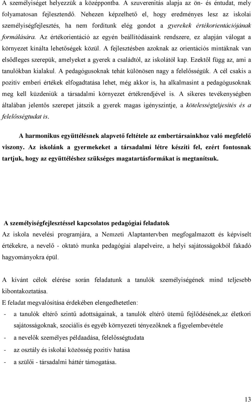 Az értékorientáció az egyén beállítódásaink rendszere, ez alapján válogat a környezet kínálta lehetőségek közül.