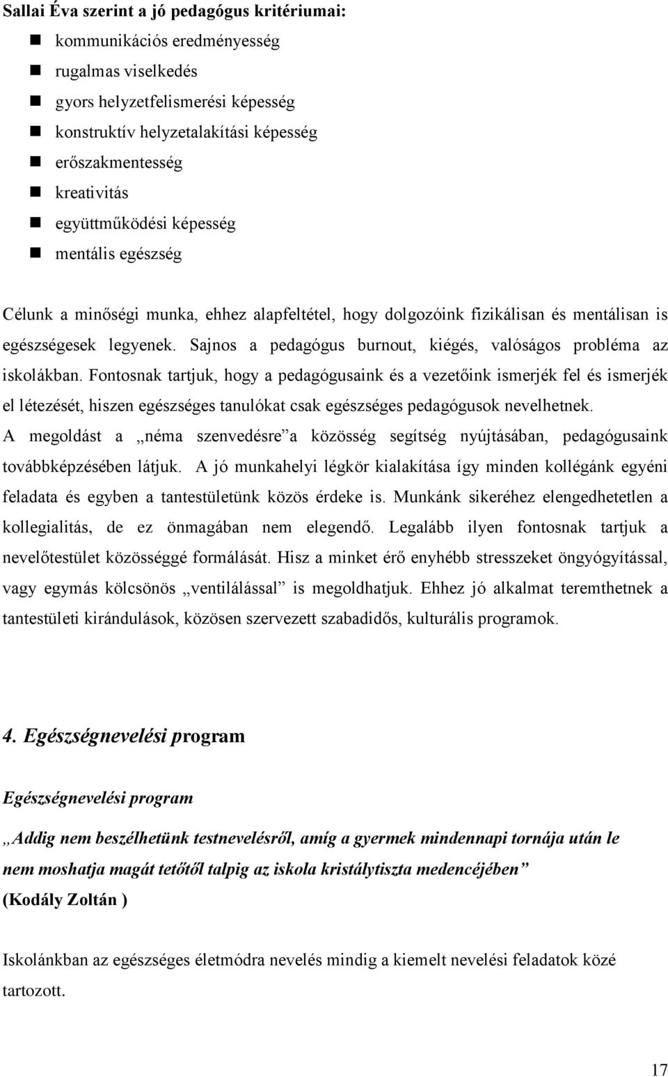 Sajnos a pedagógus burnout, kiégés, valóságos probléma az iskolákban.