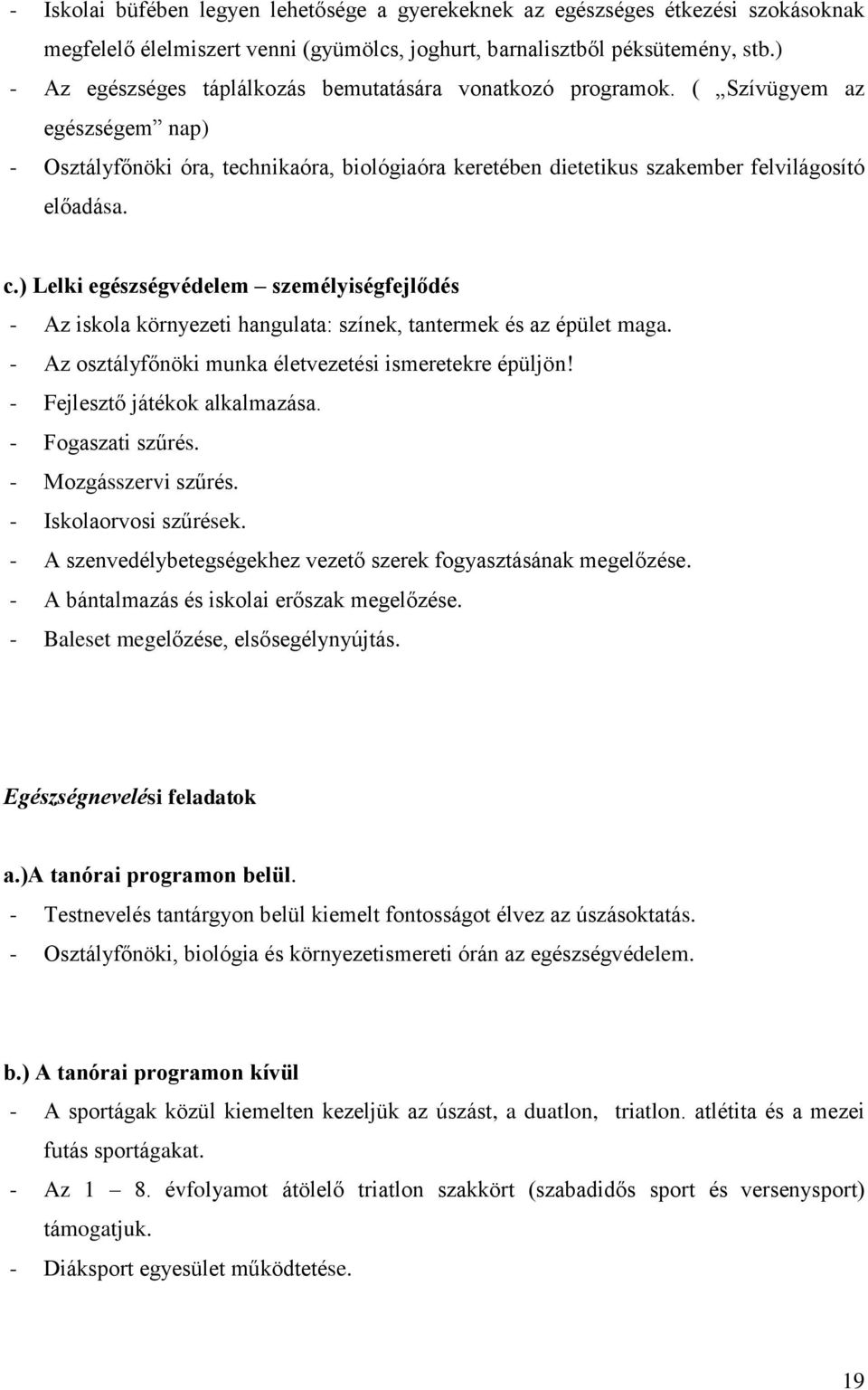 ) Lelki egészségvédelem személyiségfejlődés - Az iskola környezeti hangulata: színek, tantermek és az épület maga. - Az osztályfőnöki munka életvezetési ismeretekre épüljön!