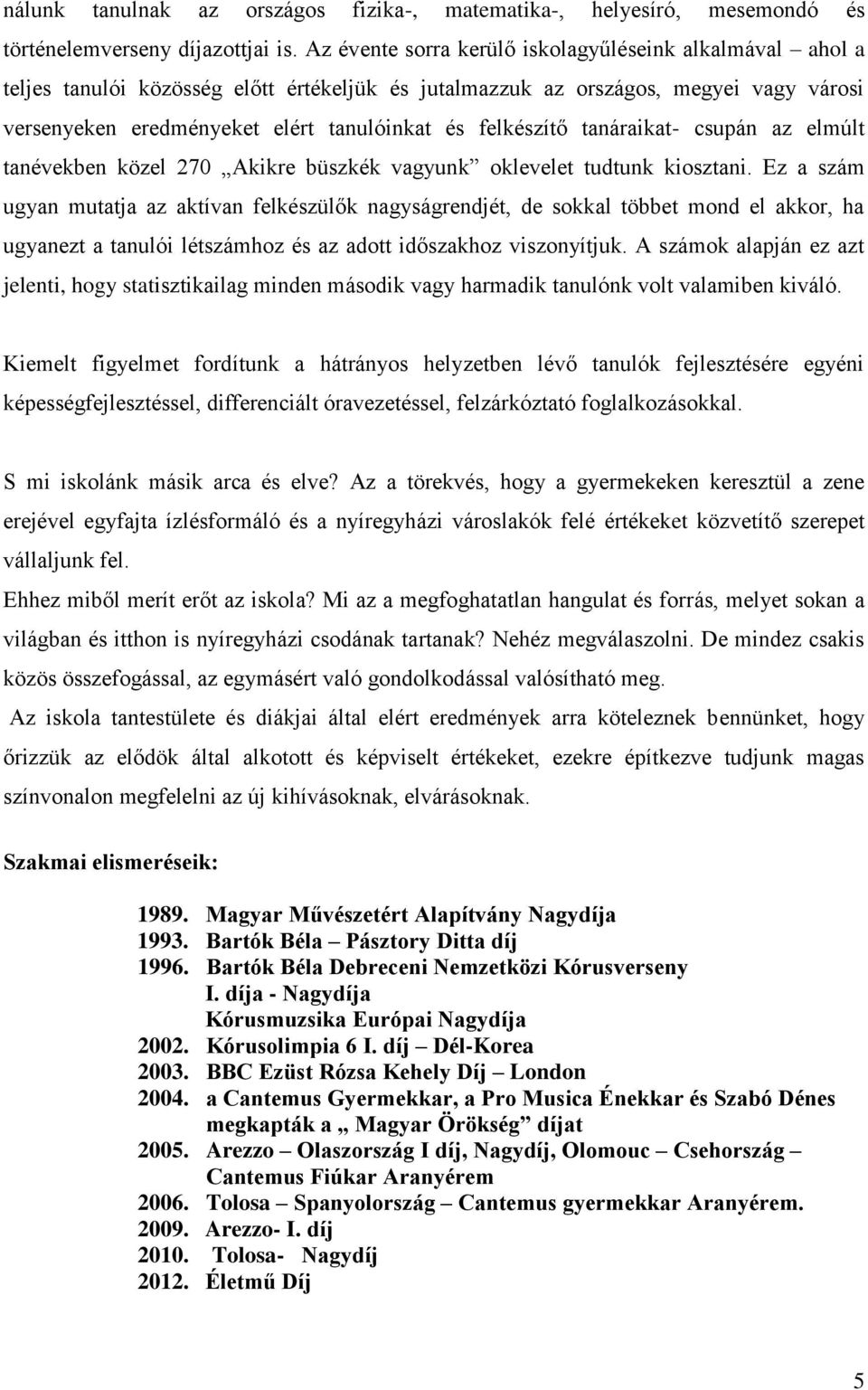 felkészítő tanáraikat- csupán az elmúlt tanévekben közel 270 Akikre büszkék vagyunk oklevelet tudtunk kiosztani.