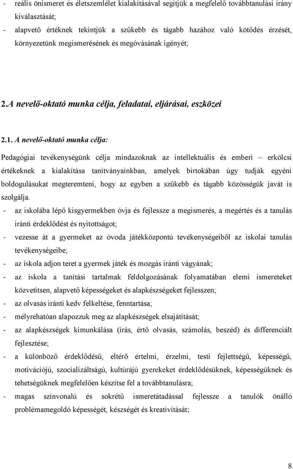A nevelő-oktató munka célja: Pedagógiai tevékenységünk célja mindazoknak az intellektuális és emberi erkölcsi értékeknek a kialakítása tanítványainkban, amelyek birtokában úgy tudják egyéni