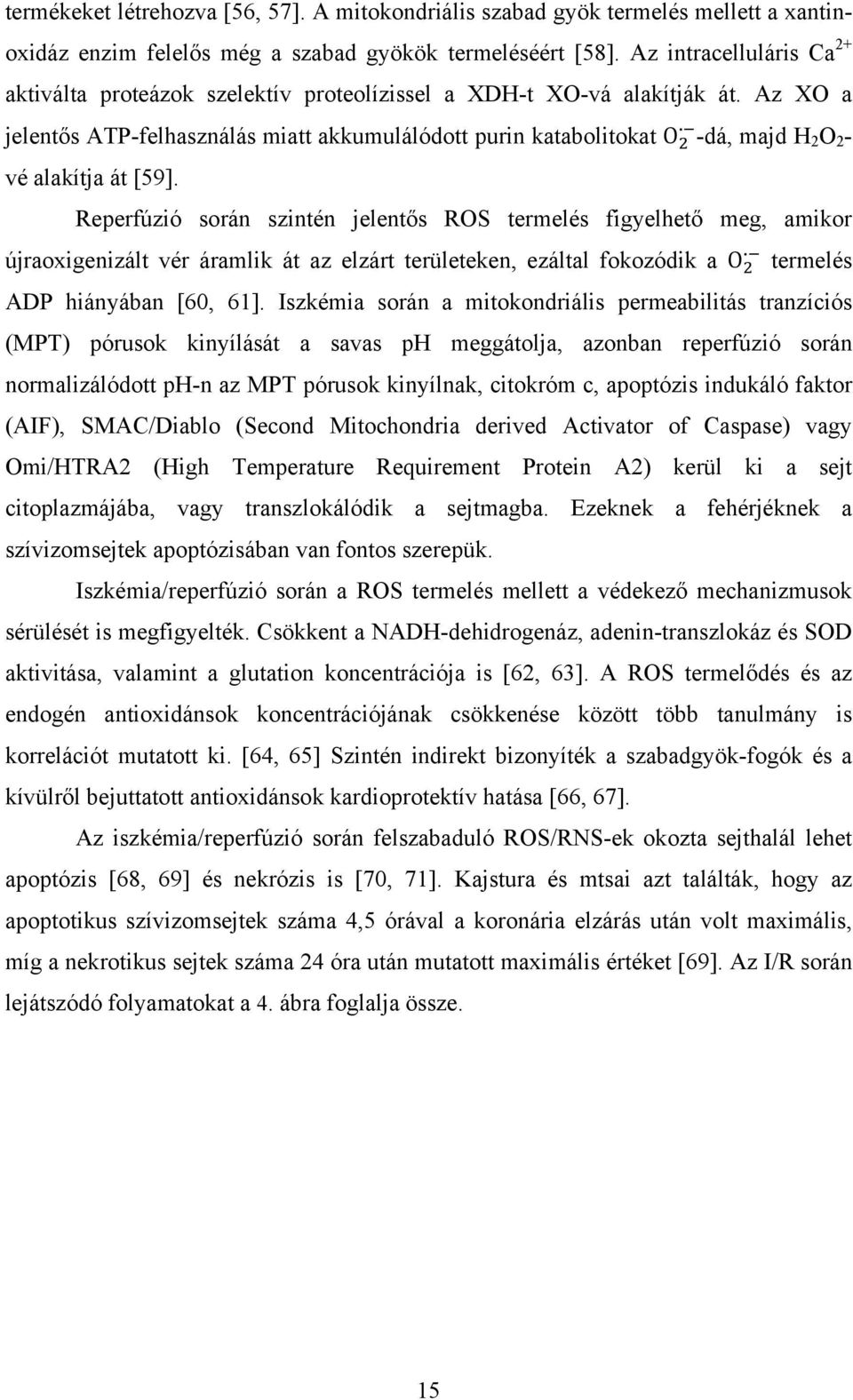 Az XO a jelentős ATP-felhasználás miatt akkumulálódott purin katabolitokat O -dá, majd H 2 O 2 - vé alakítja át [59].