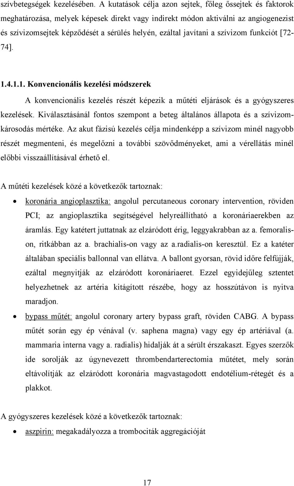 javítani a szívizom funkciót [72-74]. 1.4.1.1. Konvencionális kezelési módszerek A konvencionális kezelés részét képezik a műtéti eljárások és a gyógyszeres kezelések.