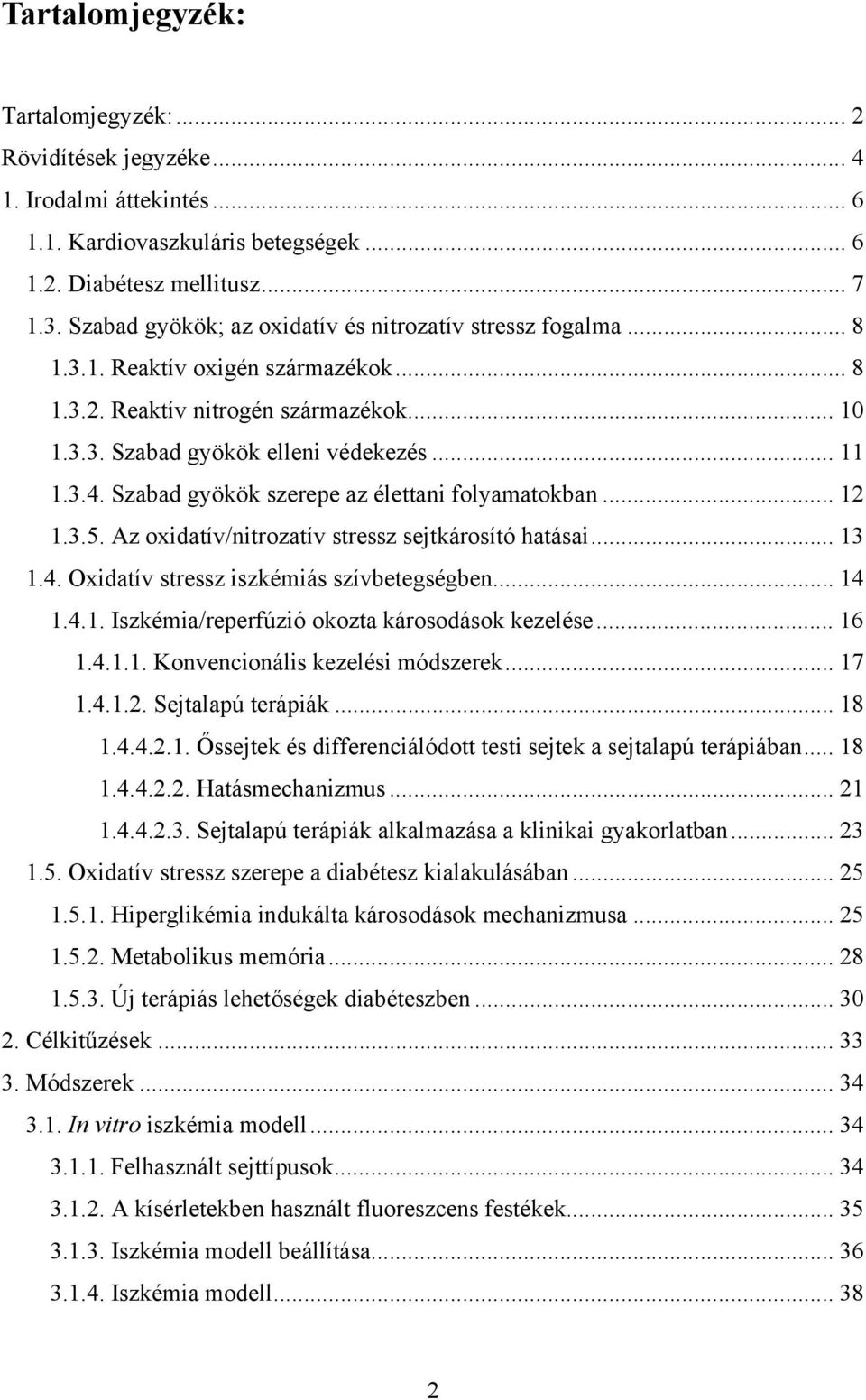 Szabad gyökök szerepe az élettani folyamatokban... 12 1.3.5. Az oxidatív/nitrozatív stressz sejtkárosító hatásai... 13 1.4. Oxidatív stressz iszkémiás szívbetegségben... 14 1.4.1. Iszkémia/reperfúzió okozta károsodások kezelése.