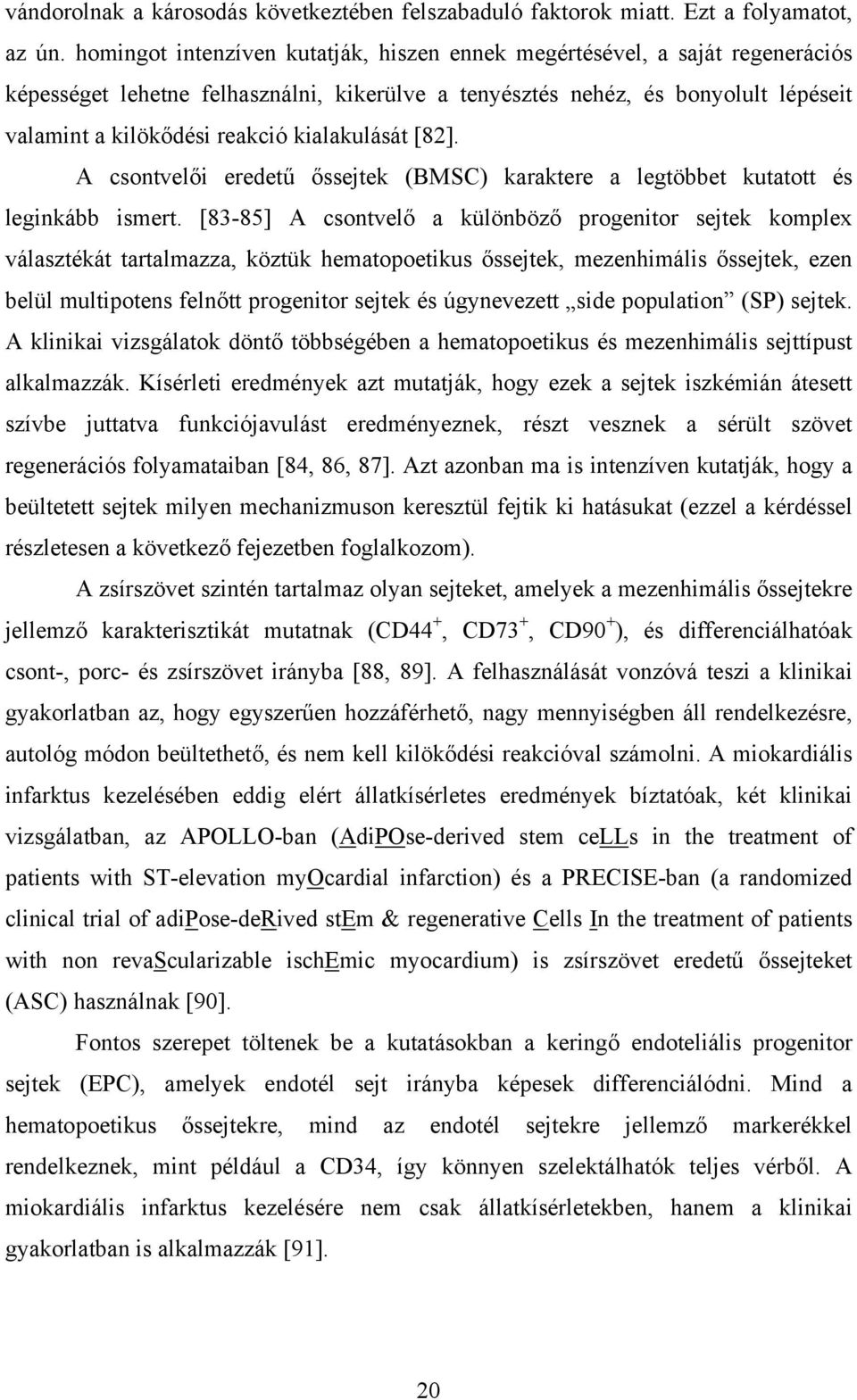 kialakulását [82]. A csontvelői eredetű őssejtek (BMSC) karaktere a legtöbbet kutatott és leginkább ismert.