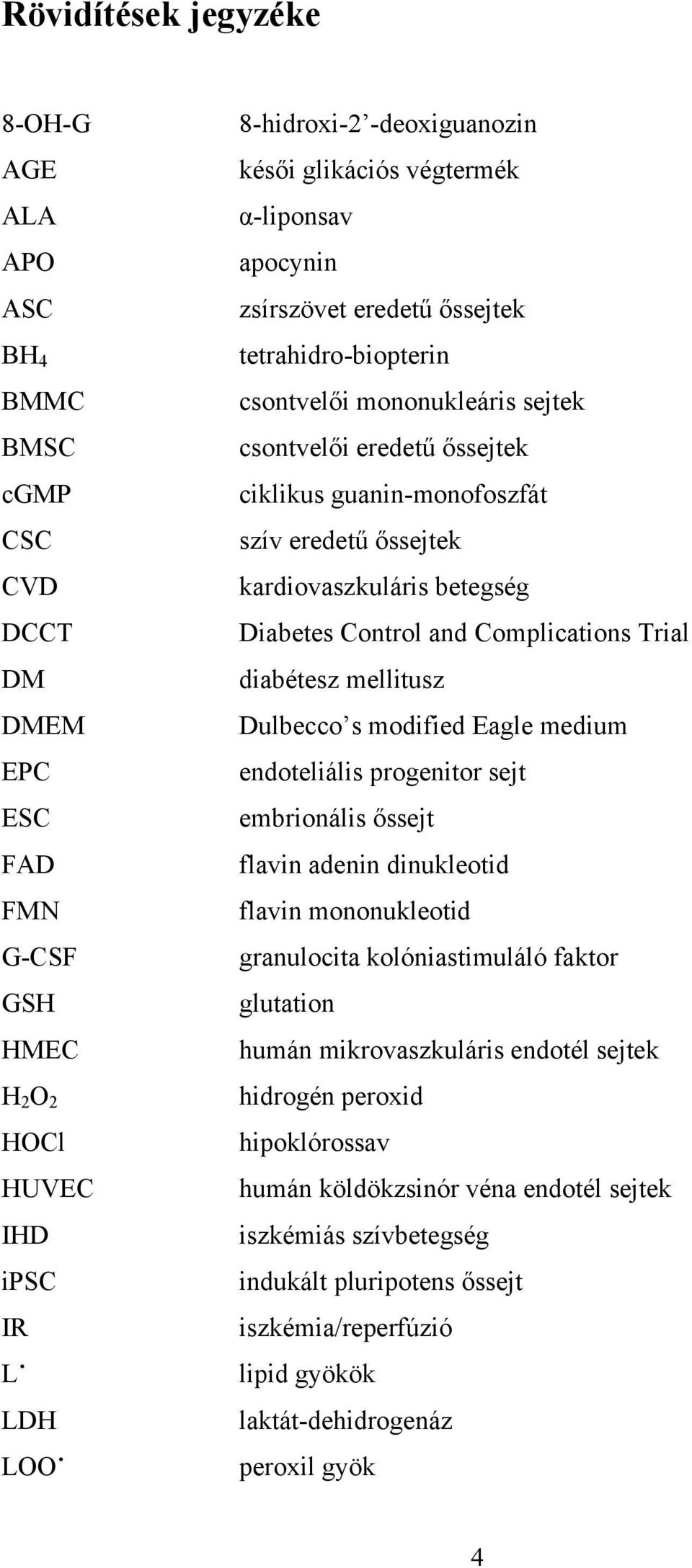 kardiovaszkuláris betegség Diabetes Control and Complications Trial diabétesz mellitusz Dulbecco s modified Eagle medium endoteliális progenitor sejt embrionális őssejt flavin adenin dinukleotid