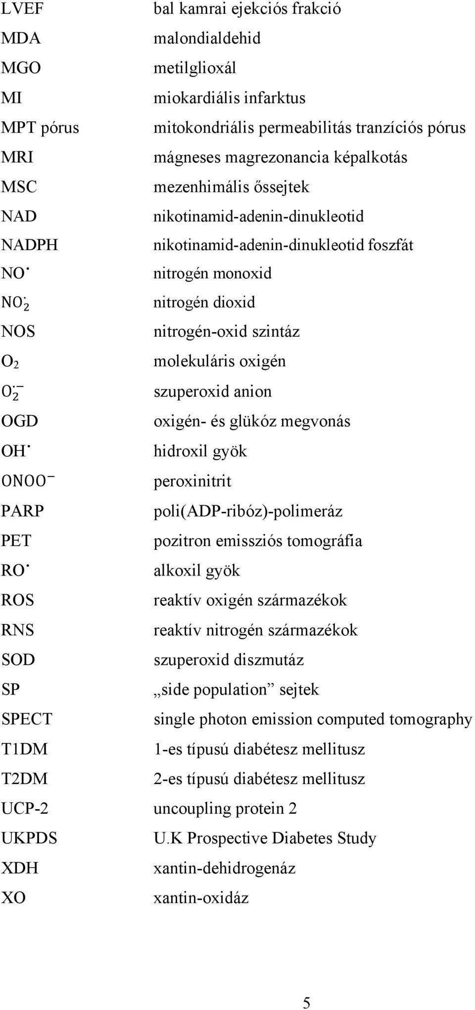 dioxid nitrogén-oxid szintáz molekuláris oxigén szuperoxid anion oxigén- és glükóz megvonás hidroxil gyök peroxinitrit poli(adp-ribóz)-polimeráz pozitron emissziós tomográfia alkoxil gyök reaktív