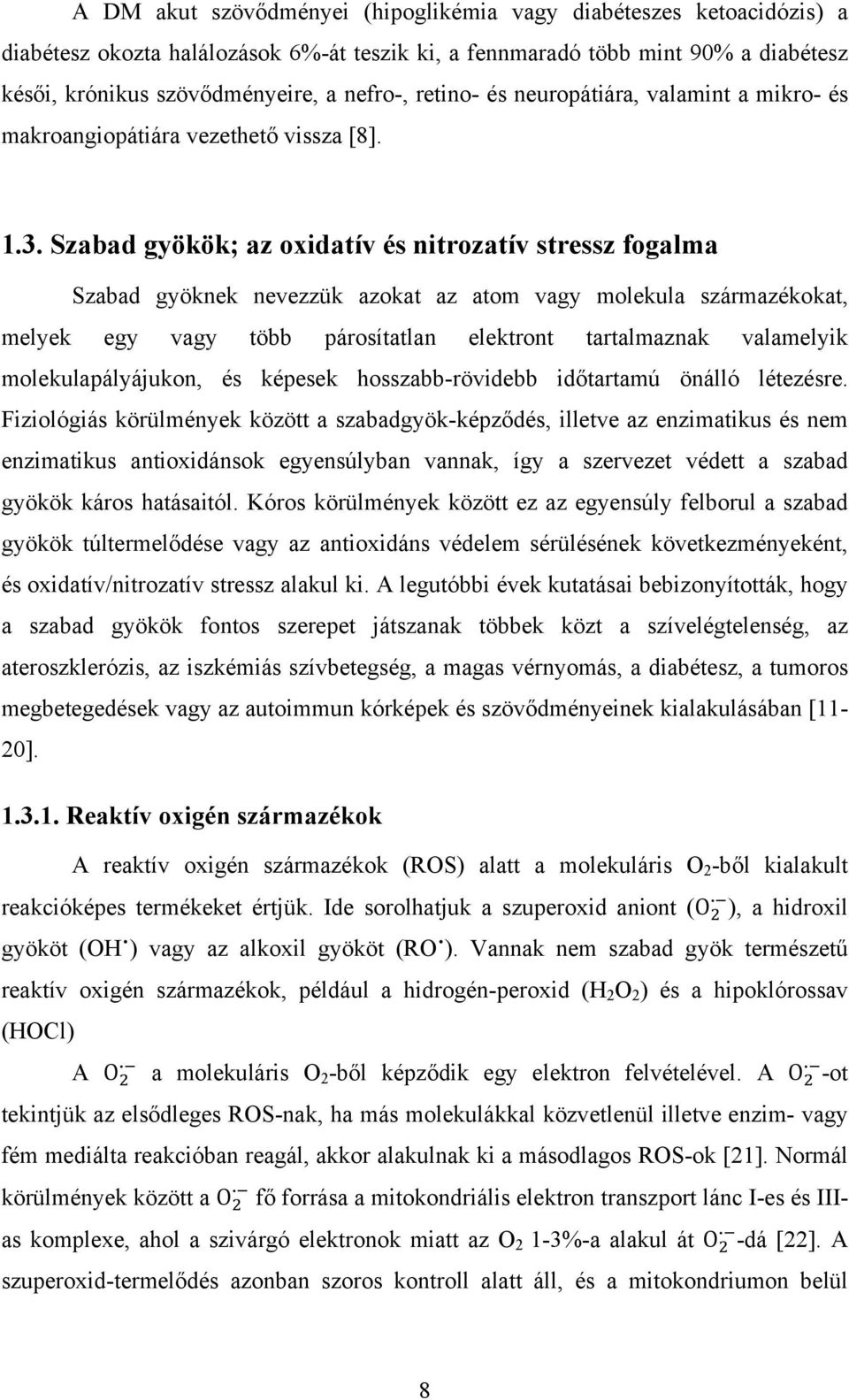 Szabad gyökök; az oxidatív és nitrozatív stressz fogalma Szabad gyöknek nevezzük azokat az atom vagy molekula származékokat, melyek egy vagy több párosítatlan elektront tartalmaznak valamelyik