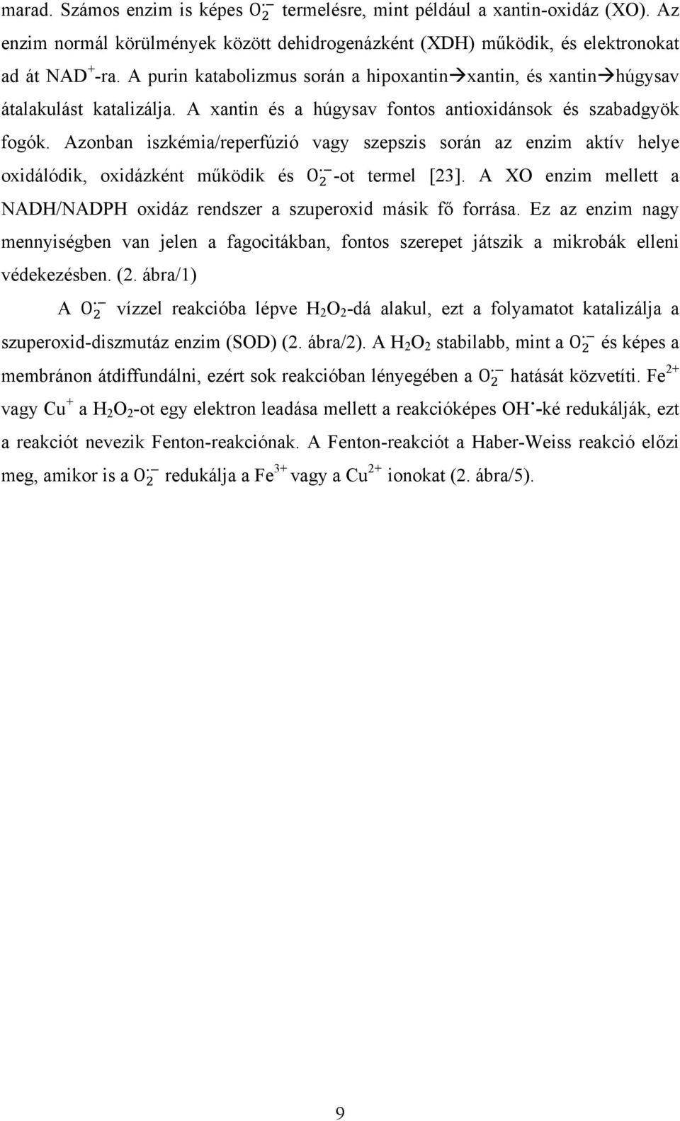 Azonban iszkémia/reperfúzió vagy szepszis során az enzim aktív helye oxidálódik, oxidázként működik és O -ot termel [23]. A XO enzim mellett a NADH/NADPH oxidáz rendszer a szuperoxid másik fő forrása.