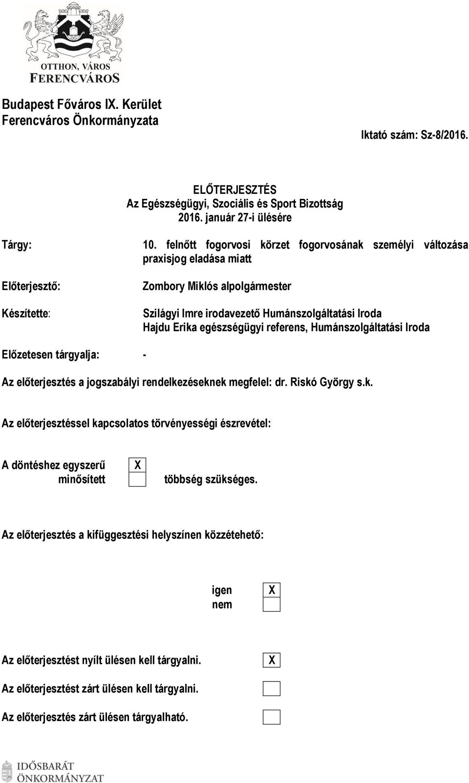 egészségügyi referens, Humánszolgáltatási Iroda Előzetesen tárgyalja: - Az előterjesztés a jogszabályi rendelke