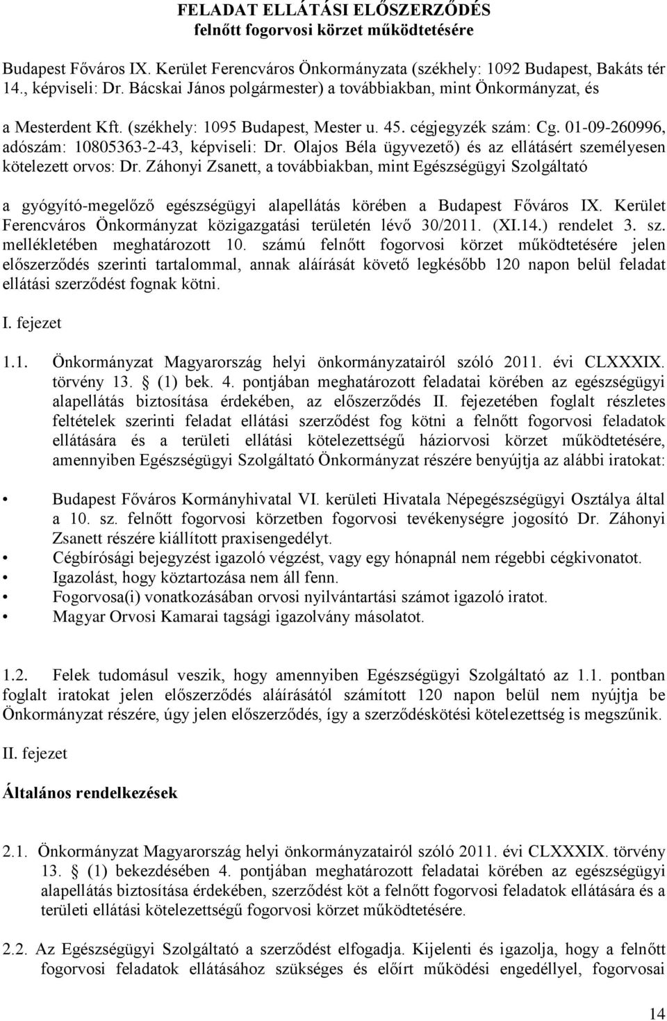 Olajos Béla ügyvezető) és az ellátásért személyesen kötelezett orvos: Dr.
