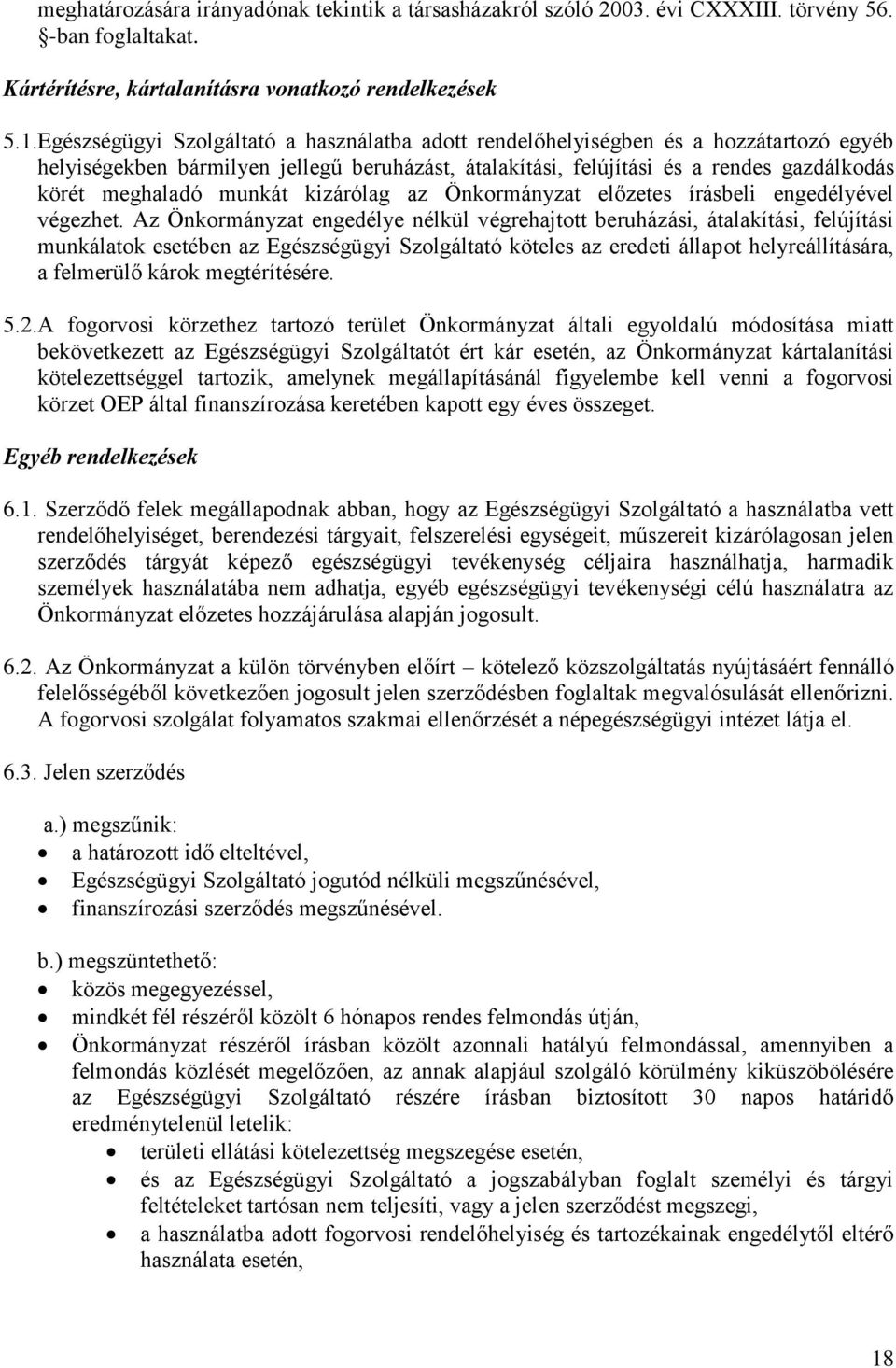 munkát kizárólag az Önkormányzat előzetes írásbeli engedélyével végezhet.