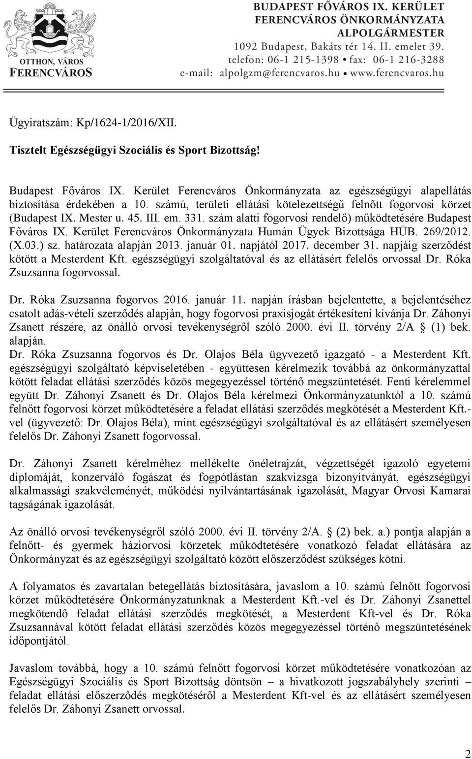 Kerület Ferencváros Önkormányzata Humán Ügyek Bizottsága HÜB. 269/2012. (X.03.) sz. határozata alapján 2013. január 01. napjától 2017. december 31. napjáig szerződést kötött a Mesterdent Kft.