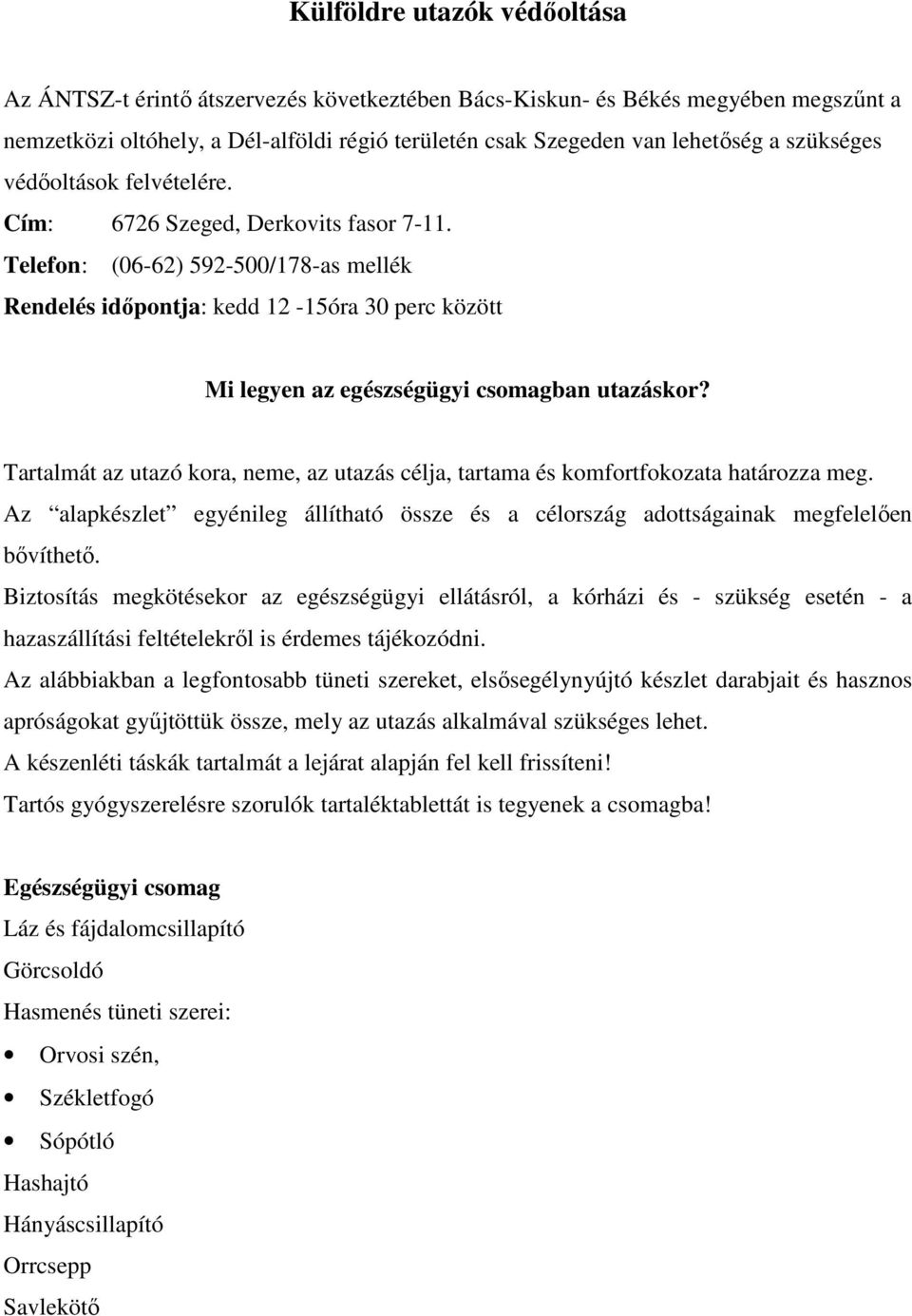 Telefon: (06-62) 592-500/178-as mellék Rendelés idıpontja: kedd 12-15óra 30 perc között Mi legyen az egészségügyi csomagban utazáskor?