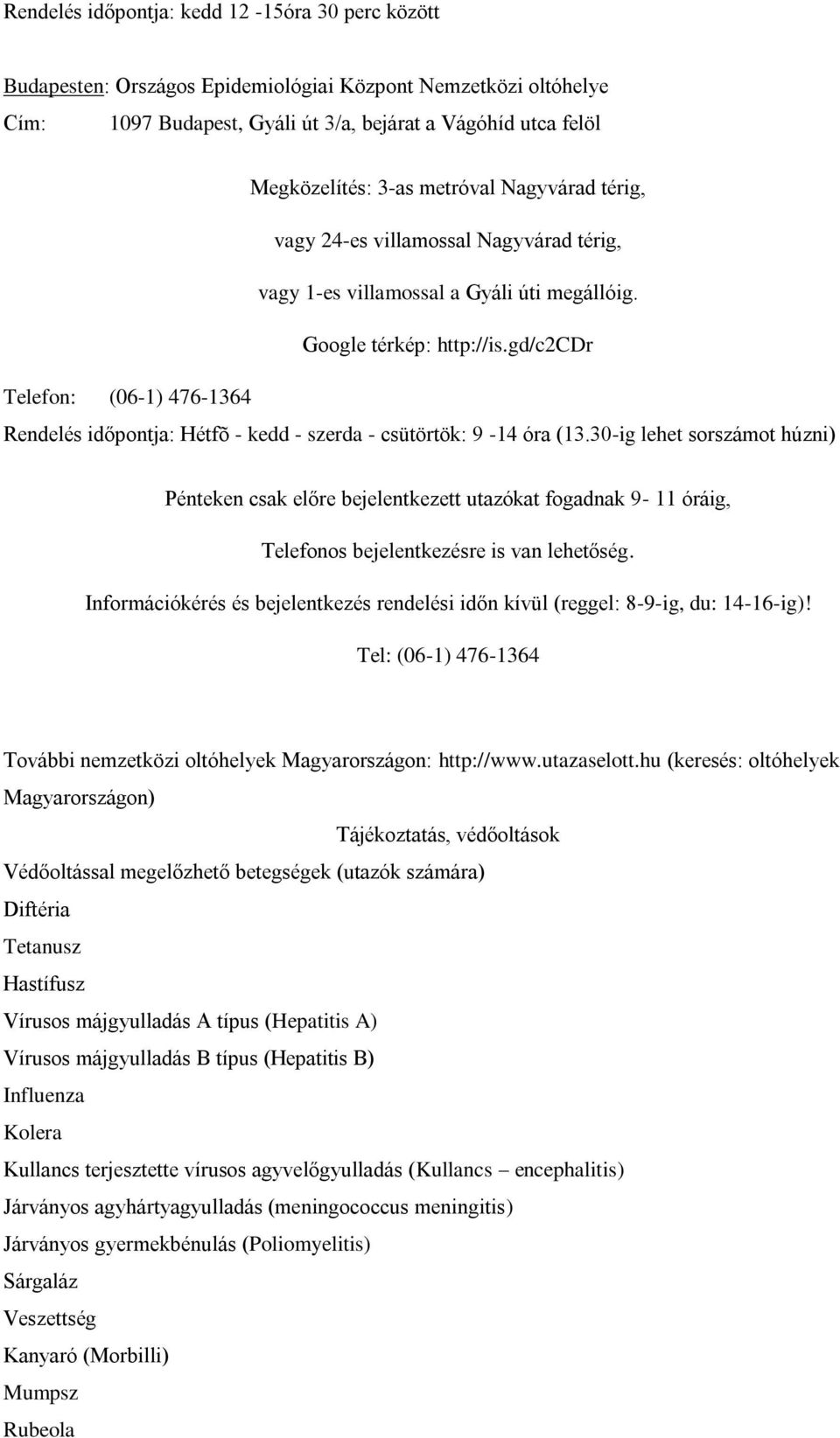 gd/c2cdr Telefon: (06-1) 476-1364 Rendelés időpontja: Hétfõ - kedd - szerda - csütörtök: 9-14 óra (13.