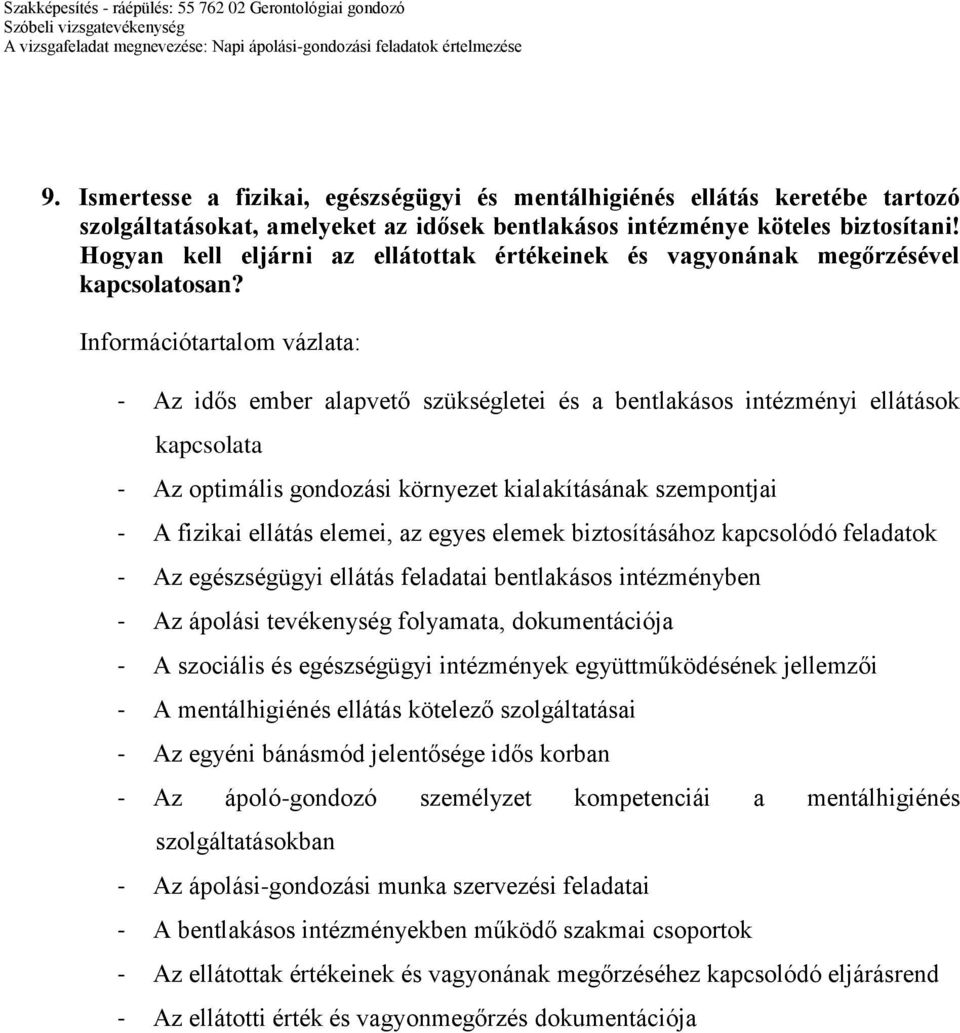 - Az idős ember alapvető szükségletei és a bentlakásos intézményi ellátások kapcsolata - Az optimális gondozási környezet kialakításának szempontjai - A fizikai ellátás elemei, az egyes elemek